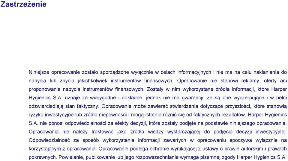 uznaje za wiarygodne i dokładne, jednak nie ma gwarancji, że są one wyczerpujące i w pełni odzwierciedlają stan faktyczny.