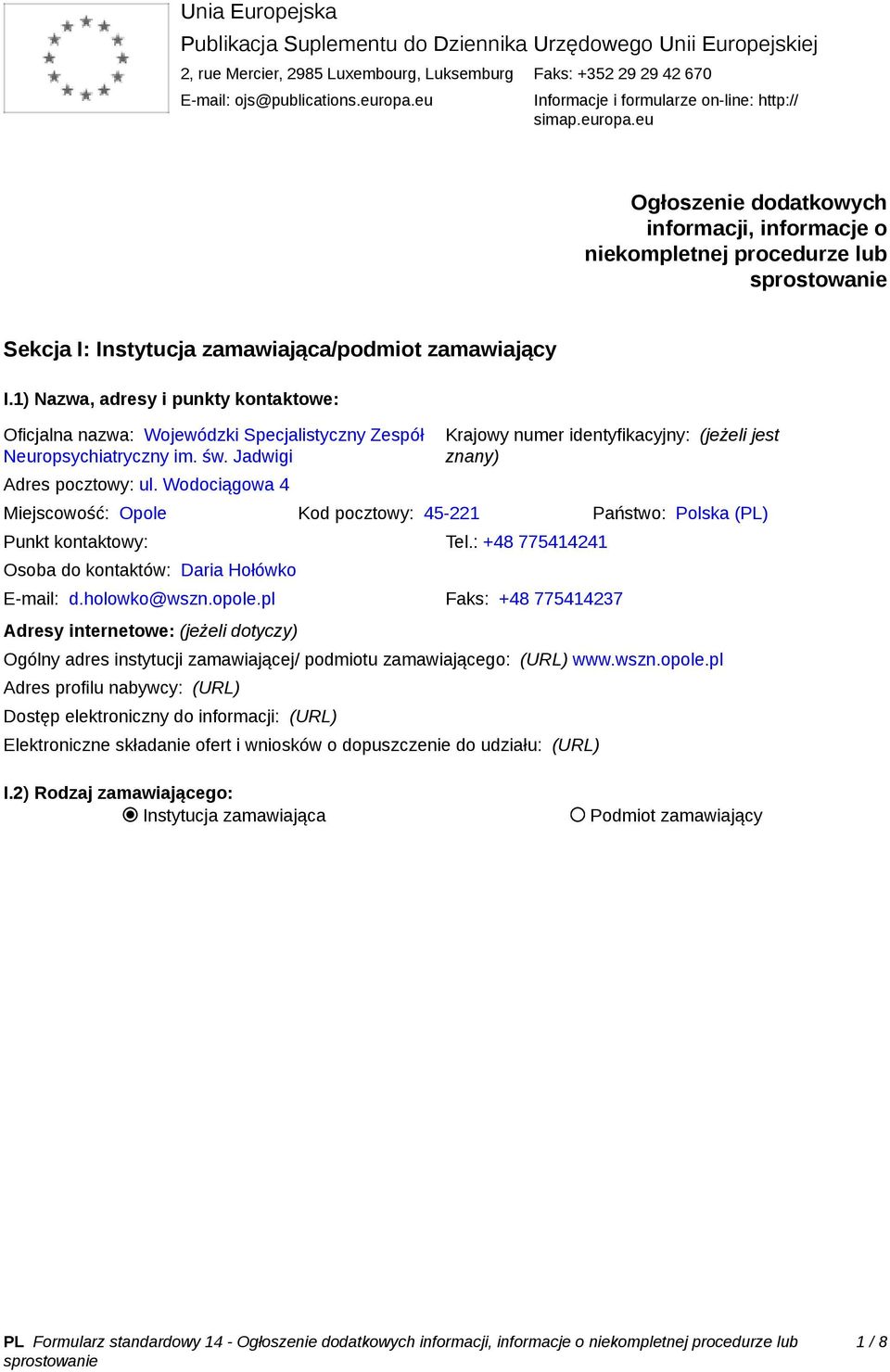 1) Nazwa, adresy i punkty kontaktowe: Oficjalna nazwa: Wojewódzki Specjalistyczny Zespół Neuropsychiatryczny im. św. Jadwigi Adres pocztowy: ul.