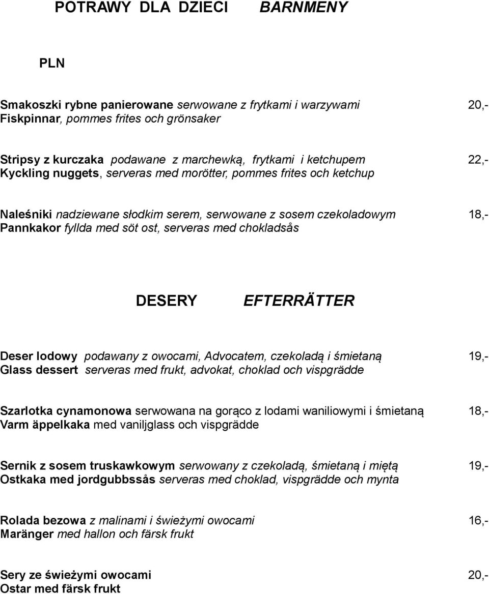 DESERY EFTERRÄTTER Deser lodowy podawany z owocami, Advocatem, czekoladą i śmietaną 19,- Glass dessert serveras med frukt, advokat, choklad och vispgrädde Szarlotka cynamonowa serwowana na gorąco z