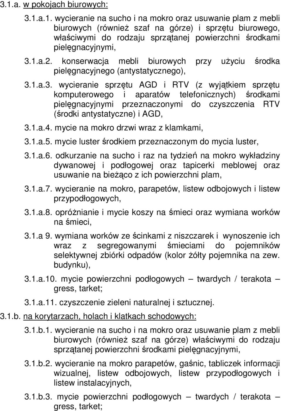 1.a.3. wycieranie sprzętu AGD i RTV (z wyjątkiem sprzętu komputerowego i aparatów telefonicznych) środkami pielęgnacyjnymi przeznaczonymi do czyszczenia RTV (środki antystatyczne) i AGD, 3.1.a.4.