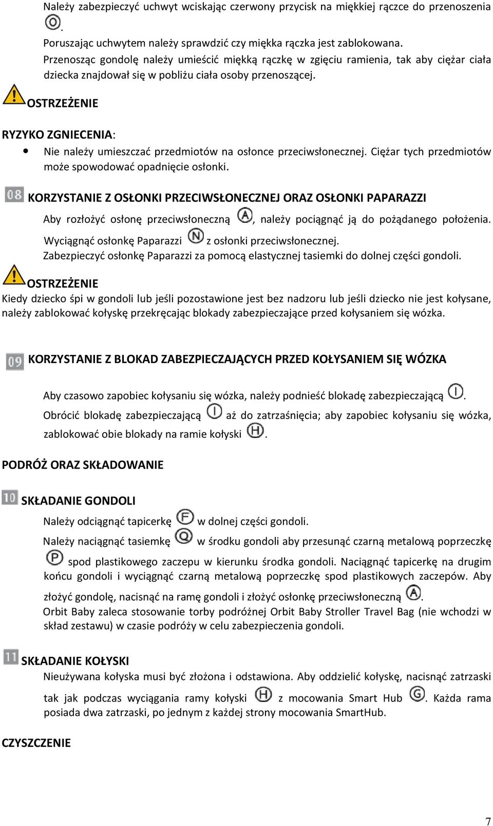 OSTRZEŻENIE RYZYKO ZGNIECENIA: Nie należy umieszczać przedmiotów na osłonce przeciwsłonecznej. Ciężar tych przedmiotów może spowodować opadnięcie osłonki.