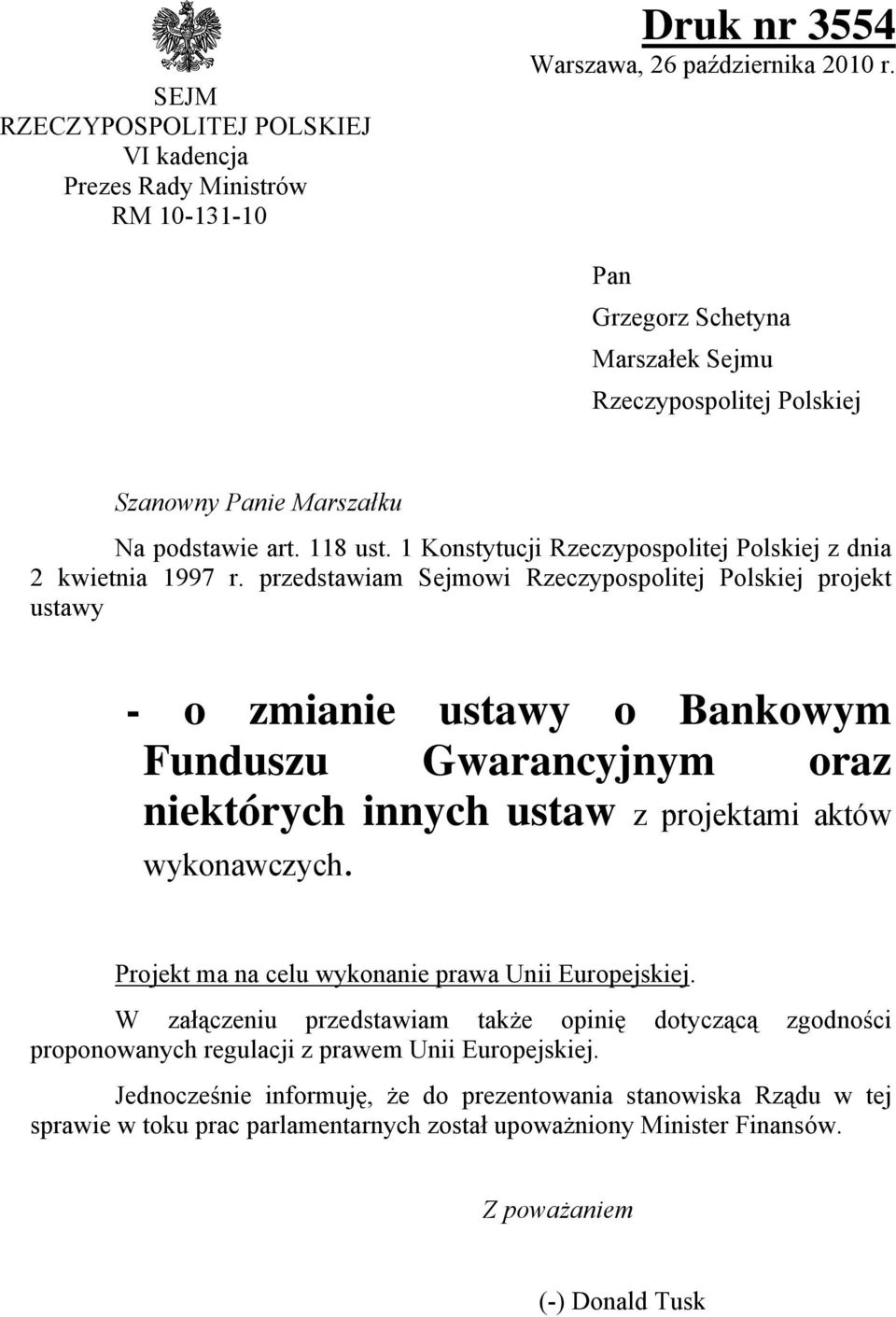 przedstawiam Sejmowi Rzeczypospolitej Polskiej projekt ustawy - o zmianie ustawy o Bankowym Funduszu Gwarancyjnym oraz niektórych innych ustaw z projektami aktów wykonawczych.