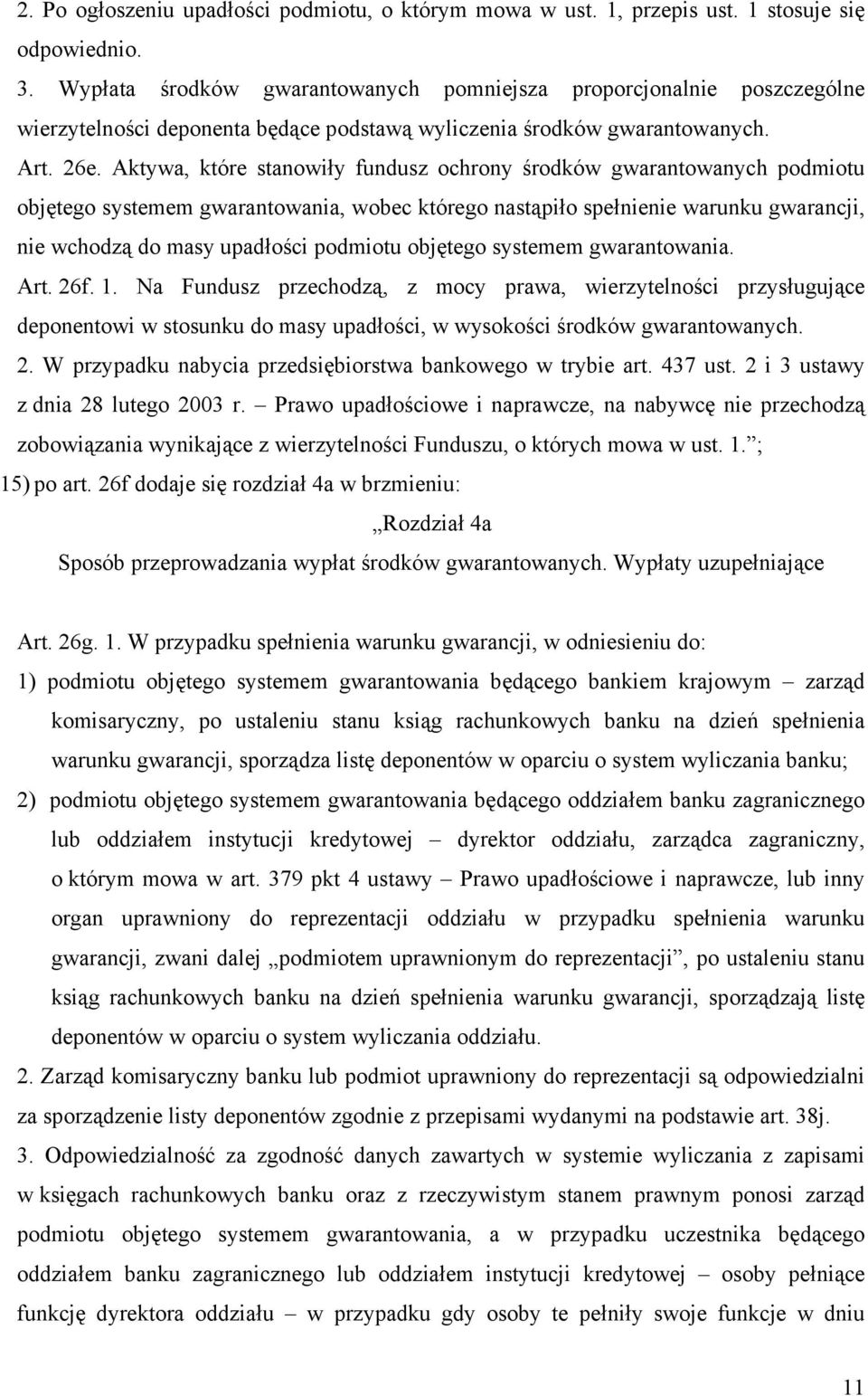 Aktywa, które stanowiły fundusz ochrony środków gwarantowanych podmiotu objętego systemem gwarantowania, wobec którego nastąpiło spełnienie warunku gwarancji, nie wchodzą do masy upadłości podmiotu