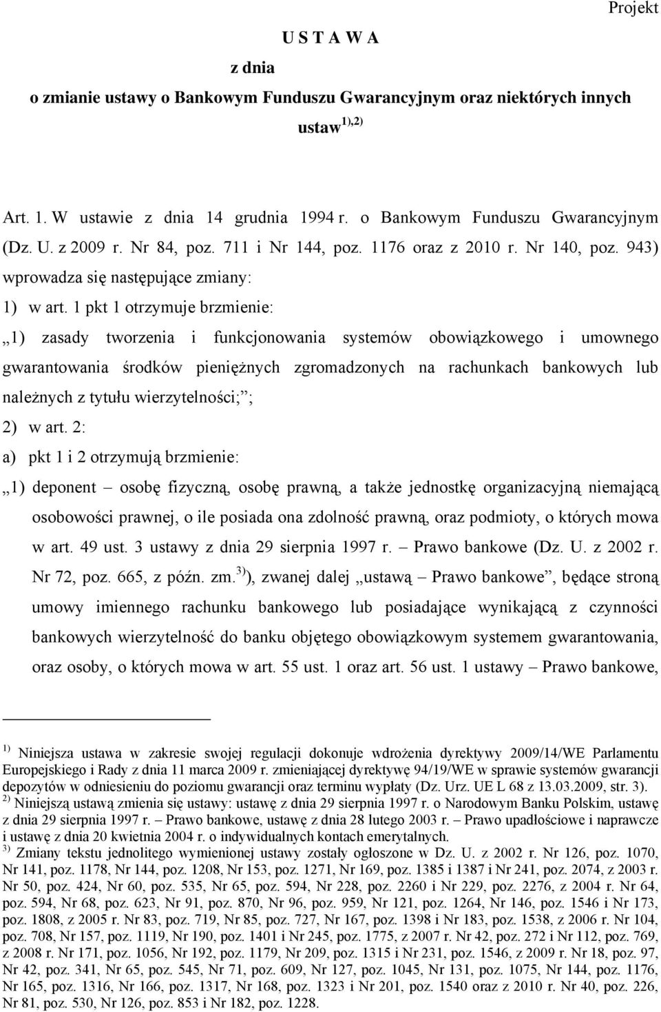 1 pkt 1 otrzymuje brzmienie: 1) zasady tworzenia i funkcjonowania systemów obowiązkowego i umownego gwarantowania środków pieniężnych zgromadzonych na rachunkach bankowych lub należnych z tytułu