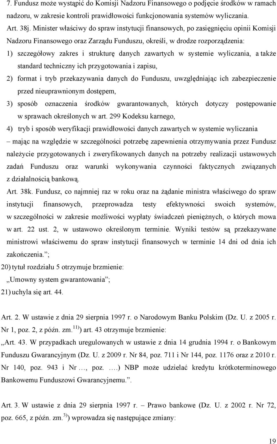 zawartych w systemie wyliczania, a także standard techniczny ich przygotowania i zapisu, 2) format i tryb przekazywania danych do Funduszu, uwzględniając ich zabezpieczenie przed nieuprawnionym