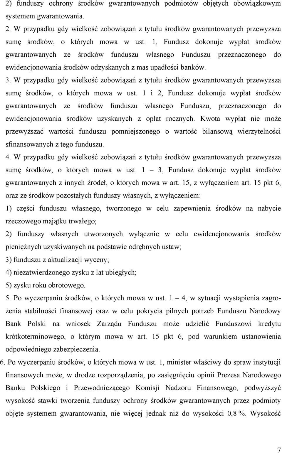 1, Fundusz dokonuje wypłat środków gwarantowanych ze środków funduszu własnego Funduszu przeznaczonego do ewidencjonowania środków odzyskanych z mas upadłości banków. 3.