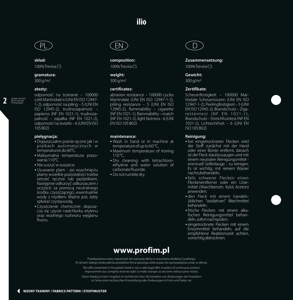 1021-2), odporność na światło 6 (UNI EN ISO 105 B02) certificates: abrasion resistance 100000 cycles Martindale (UNI EN ISO 12947-1-2), pilling resistance 5 (UNI EN ISO 12945-2), flammability