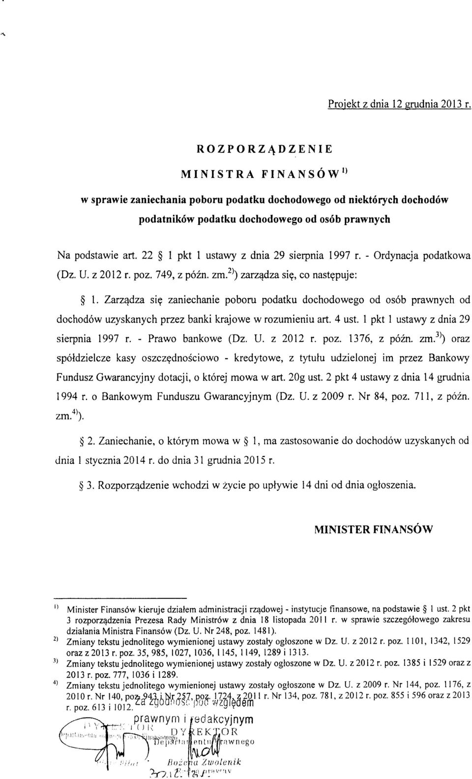 22 1 pkt 1 ustawy z dnia 29 sierpnia 1997 r. - Ordynacja podatkowa (Dz. U. z 2012 r. poz. 749, z pozn. zm.'^') zarz^dza si^, co nast^puje: 1.