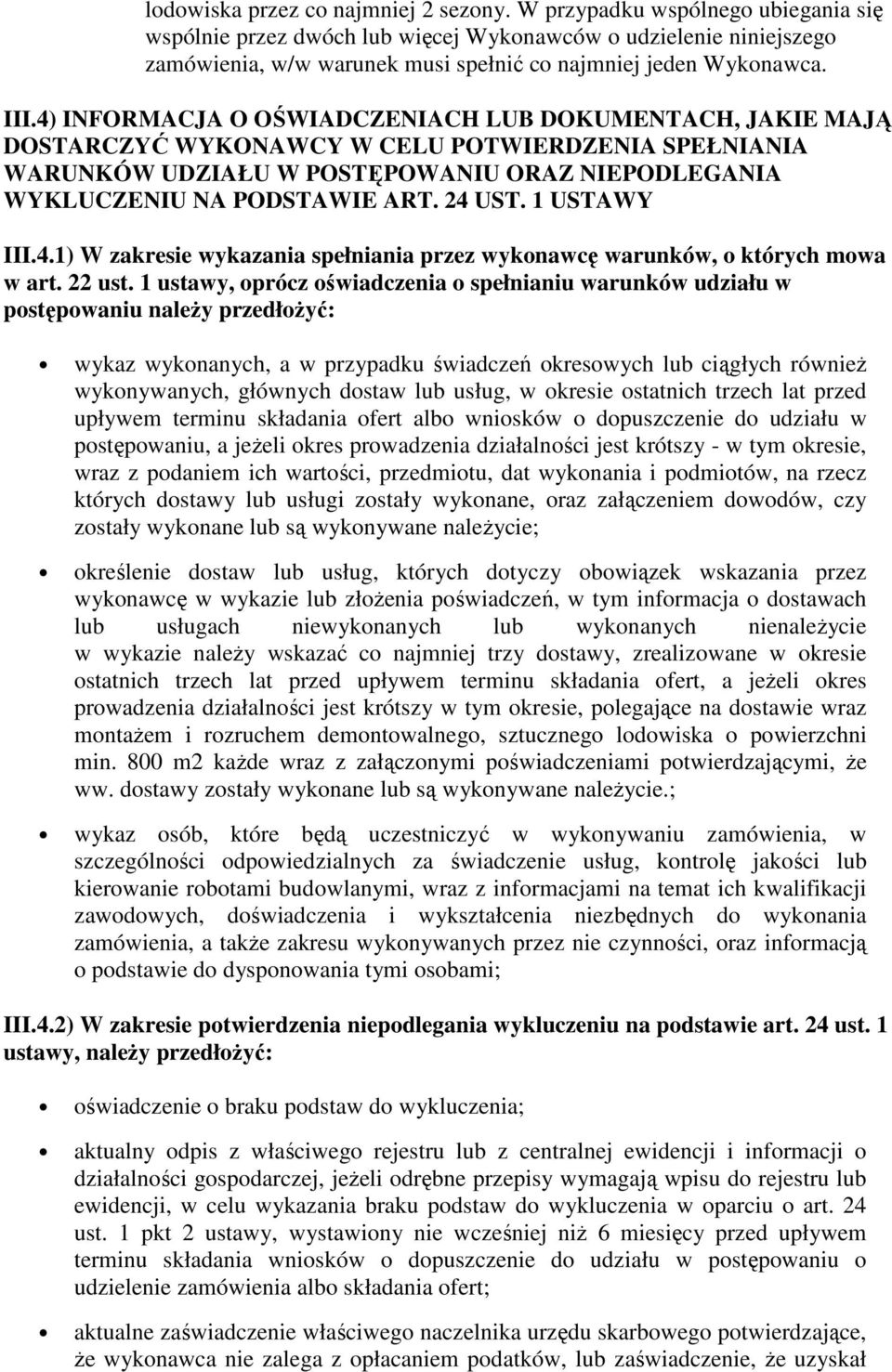 4) INFORMACJA O OŚWIADCZENIACH LUB DOKUMENTACH, JAKIE MAJĄ DOSTARCZYĆ WYKONAWCY W CELU POTWIERDZENIA SPEŁNIANIA WARUNKÓW UDZIAŁU W POSTĘPOWANIU ORAZ NIEPODLEGANIA WYKLUCZENIU NA PODSTAWIE ART. 24 UST.