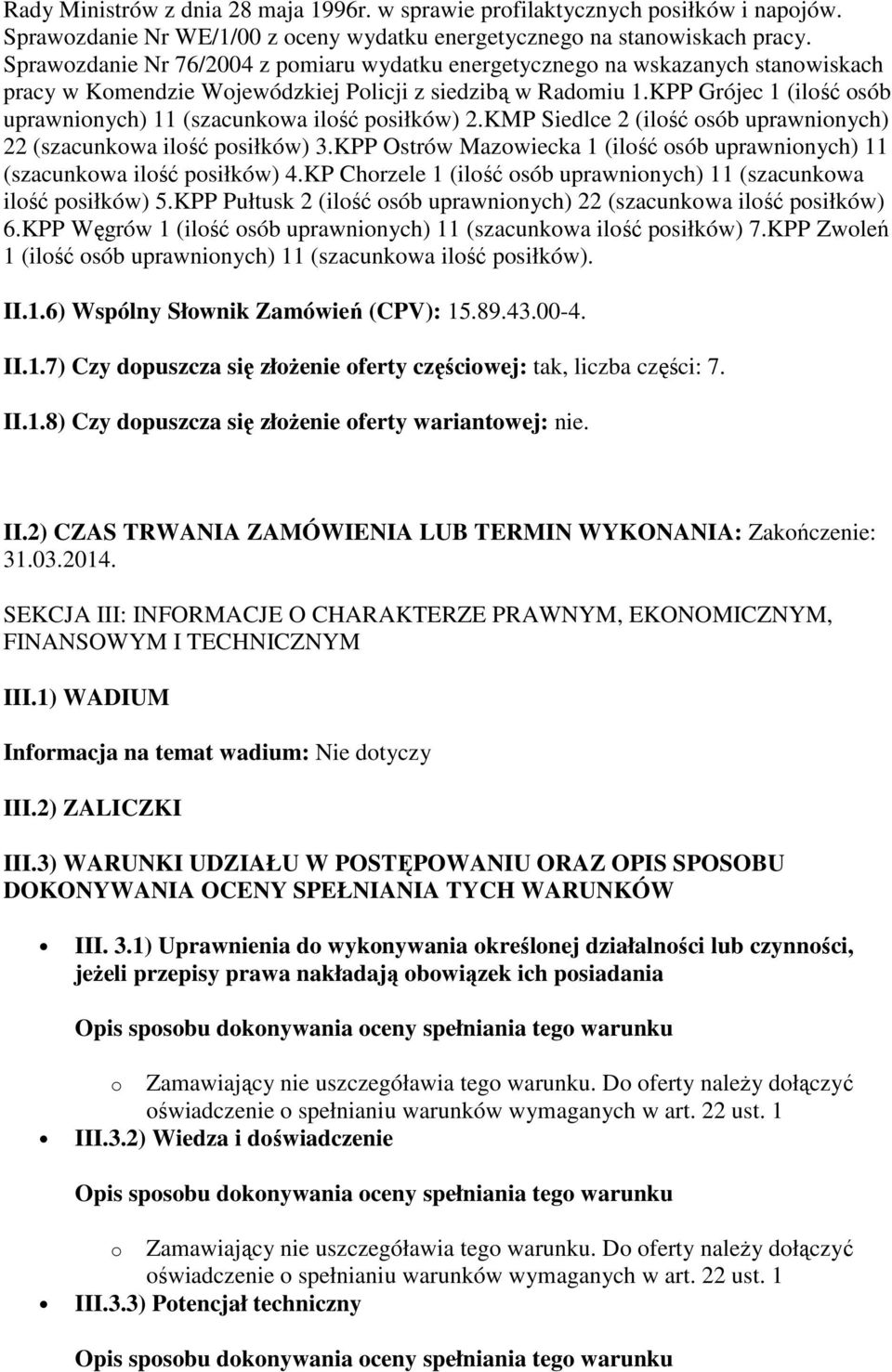 KPP Grójec 1 (ilość osób uprawnionych) 11 (szacunkowa ilość posiłków) 2.KMP Siedlce 2 (ilość osób uprawnionych) 22 (szacunkowa ilość posiłków) 3.