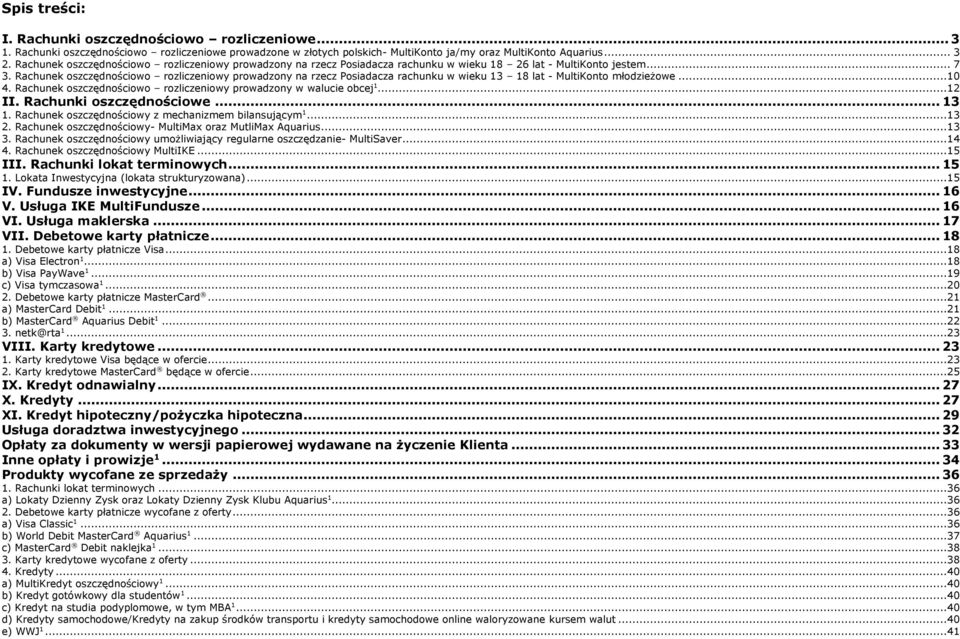 Rachunek oszczędnościowo rozliczeniowy prowadzony na rzecz Posiadacza rachunku w wieku 8 lat - MultiKonto młodzieżowe...0 4. Rachunek oszczędnościowo rozliczeniowy prowadzony w walucie obcej... II.