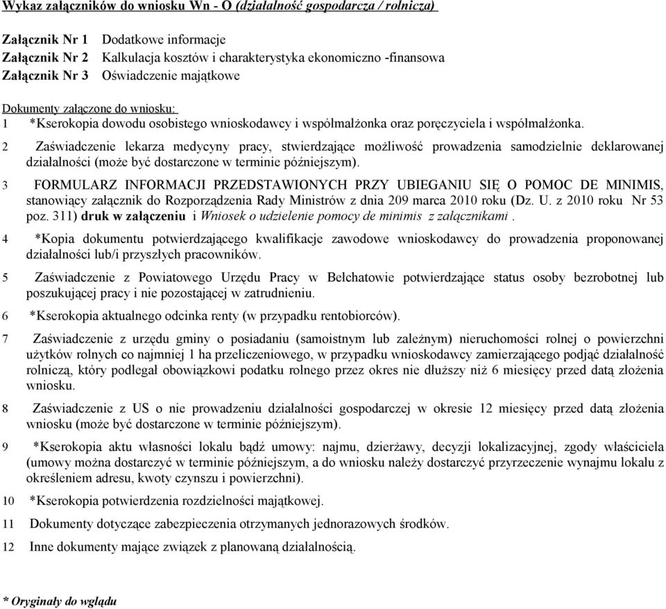 2 Zaświadczenie lekarza medycyny pracy, stwierdzające możliwość prowadzenia samodzielnie deklarowanej działalności (może być dostarczone w terminie późniejszym).