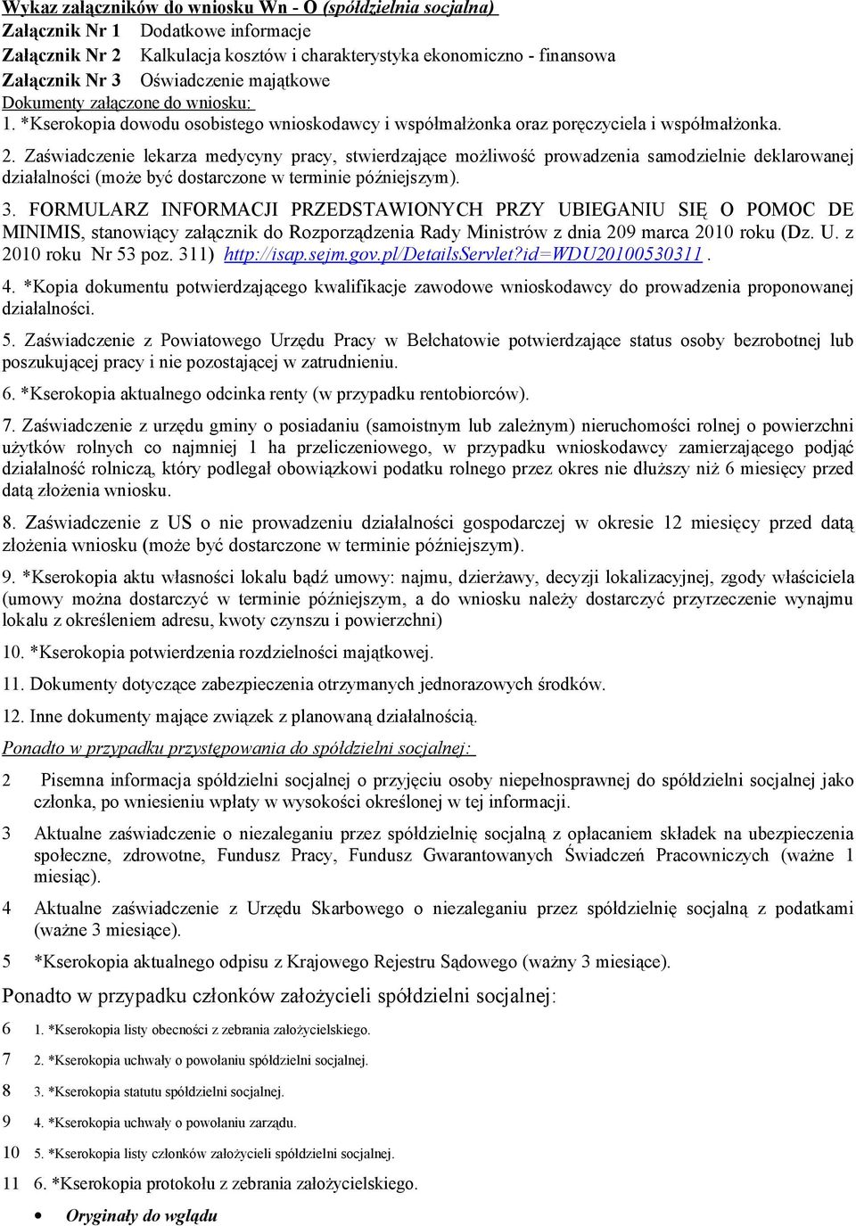 Zaświadczenie lekarza medycyny pracy, stwierdzające możliwość prowadzenia samodzielnie deklarowanej działalności (może być dostarczone w terminie późniejszym). 3.