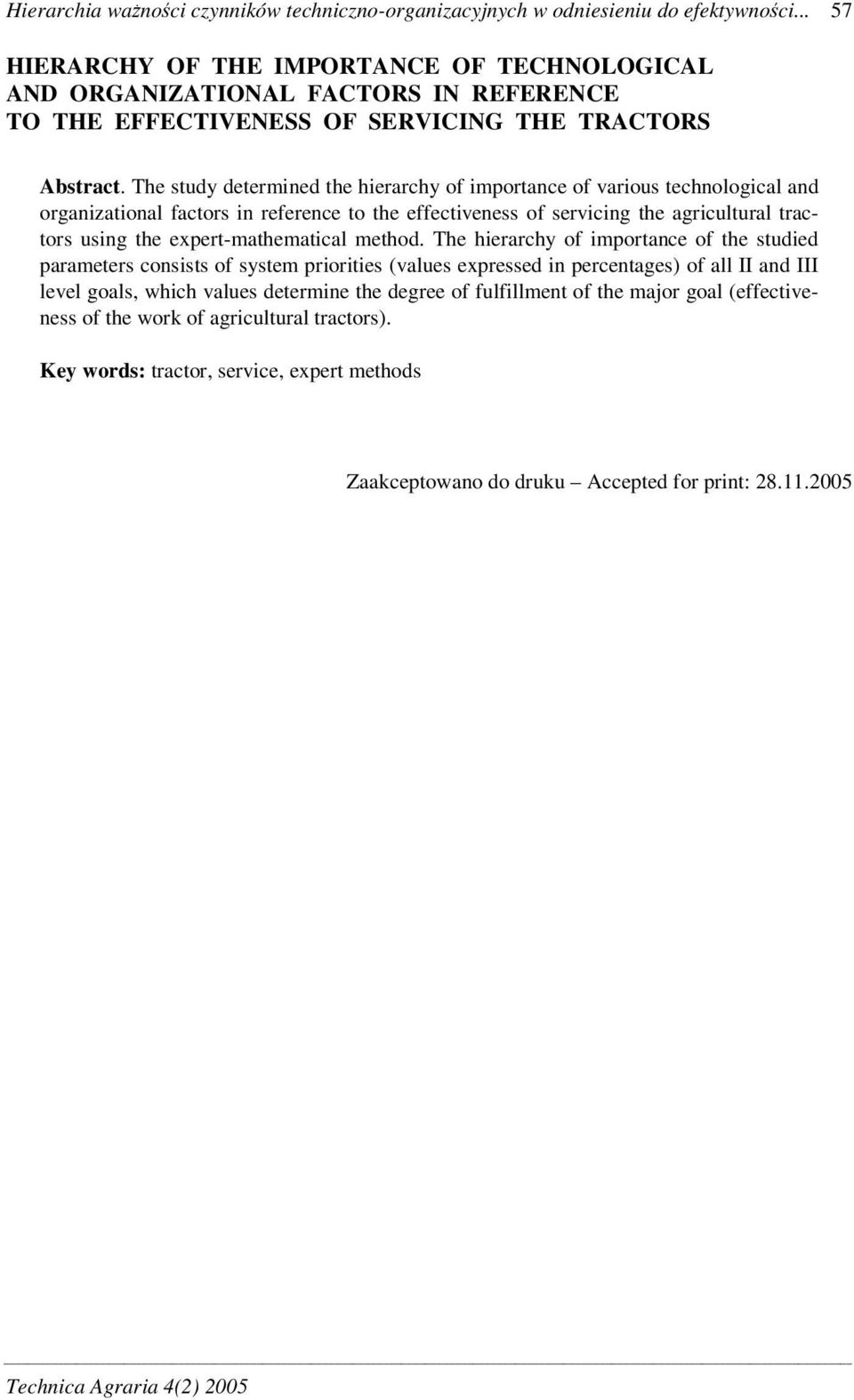 The study determined the hierarchy of importance of various technological and organizational factors in reference to the effectiveness of servicing the agricultural tractors using the