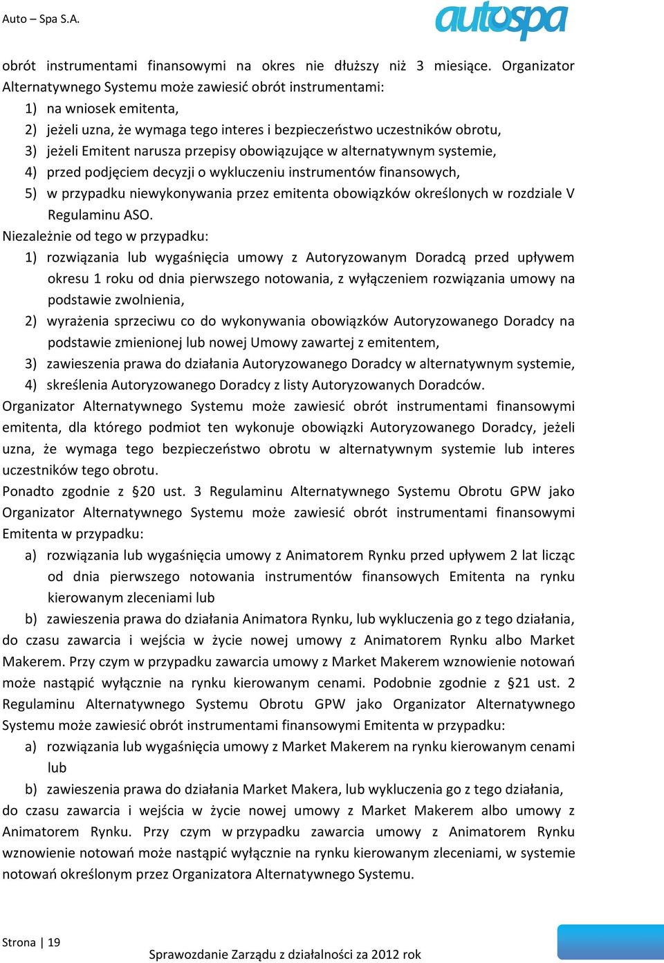 przepisy obowiązujące w alternatywnym systemie, 4) przed podjęciem decyzji o wykluczeniu instrumentów finansowych, 5) w przypadku niewykonywania przez emitenta obowiązków określonych w rozdziale V