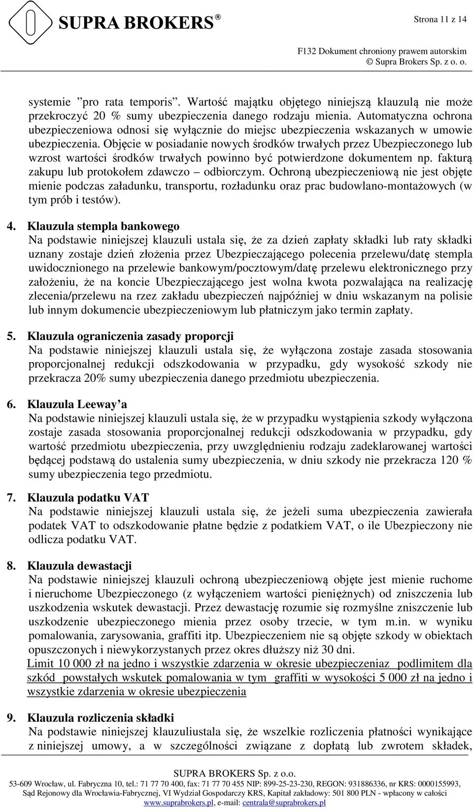 Objęcie w posiadanie nowych środków trwałych przez Ubezpieczonego lub wzrost wartości środków trwałych powinno być potwierdzone dokumentem np. fakturą zakupu lub protokołem zdawczo odbiorczym.