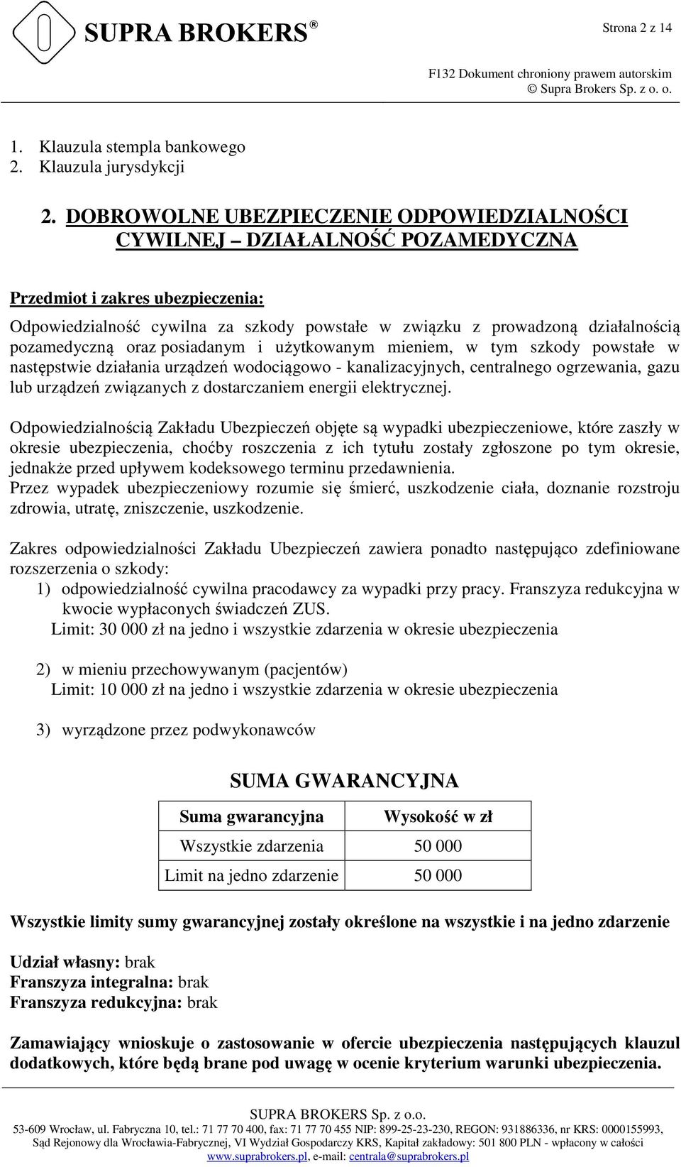 pozamedyczną oraz posiadanym i użytkowanym mieniem, w tym szkody powstałe w następstwie działania urządzeń wodociągowo - kanalizacyjnych, centralnego ogrzewania, gazu lub urządzeń związanych z