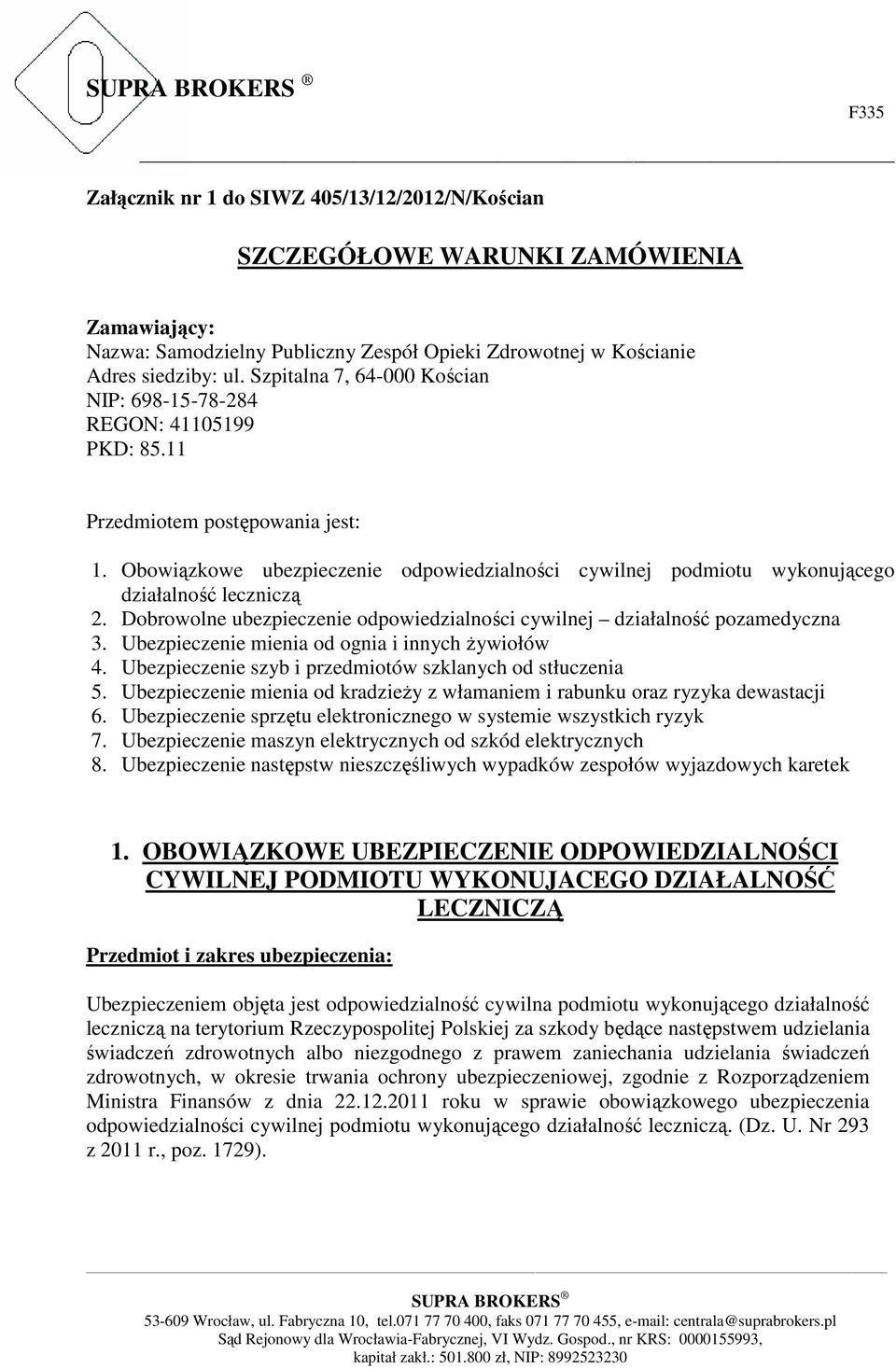 Obowiązkowe ubezpieczenie odpowiedzialności cywilnej podmiotu wykonującego działalność leczniczą 2. Dobrowolne ubezpieczenie odpowiedzialności cywilnej działalność pozamedyczna 3.