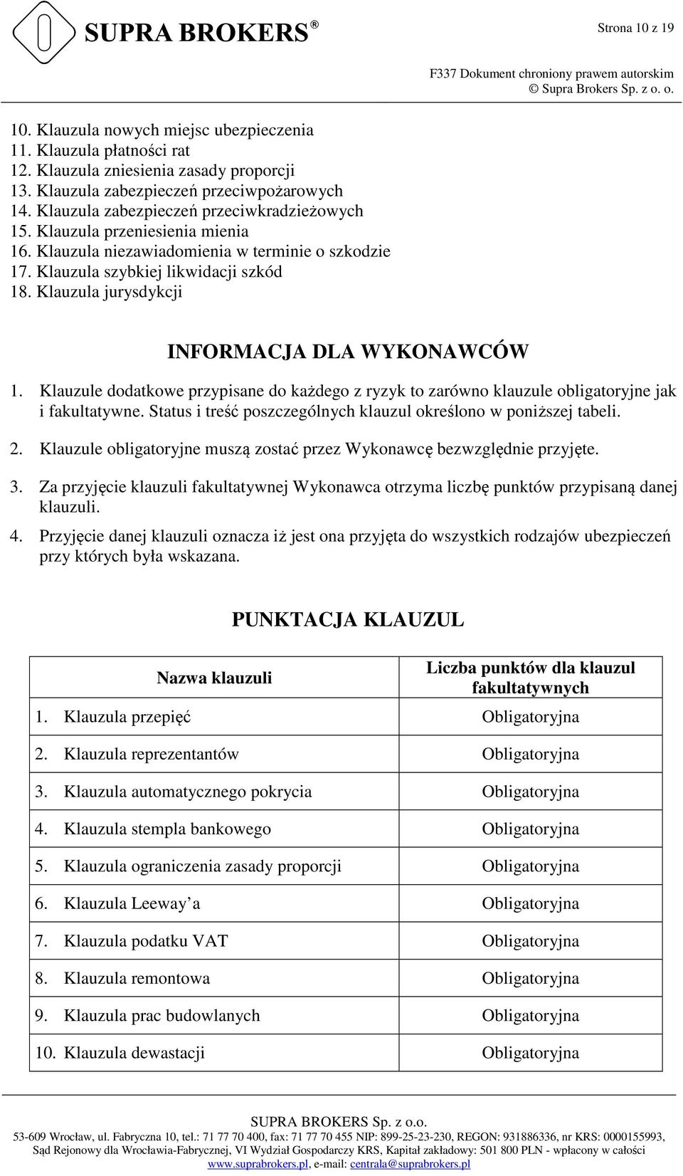 Klauzula jurysdykcji INFORMACJA DLA WYKONAWCÓW 1. Klauzule dodatkowe przypisane do każdego z ryzyk to zarówno klauzule obligatoryjne jak i fakultatywne.