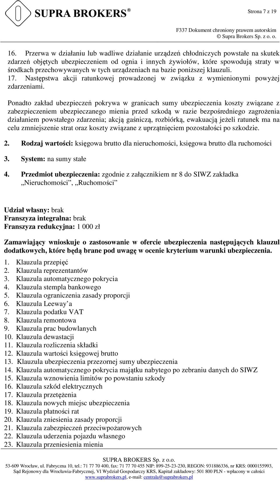 urządzeniach na bazie poniższej klauzuli. 17. Następstwa akcji ratunkowej prowadzonej w związku z wymienionymi powyżej zdarzeniami.