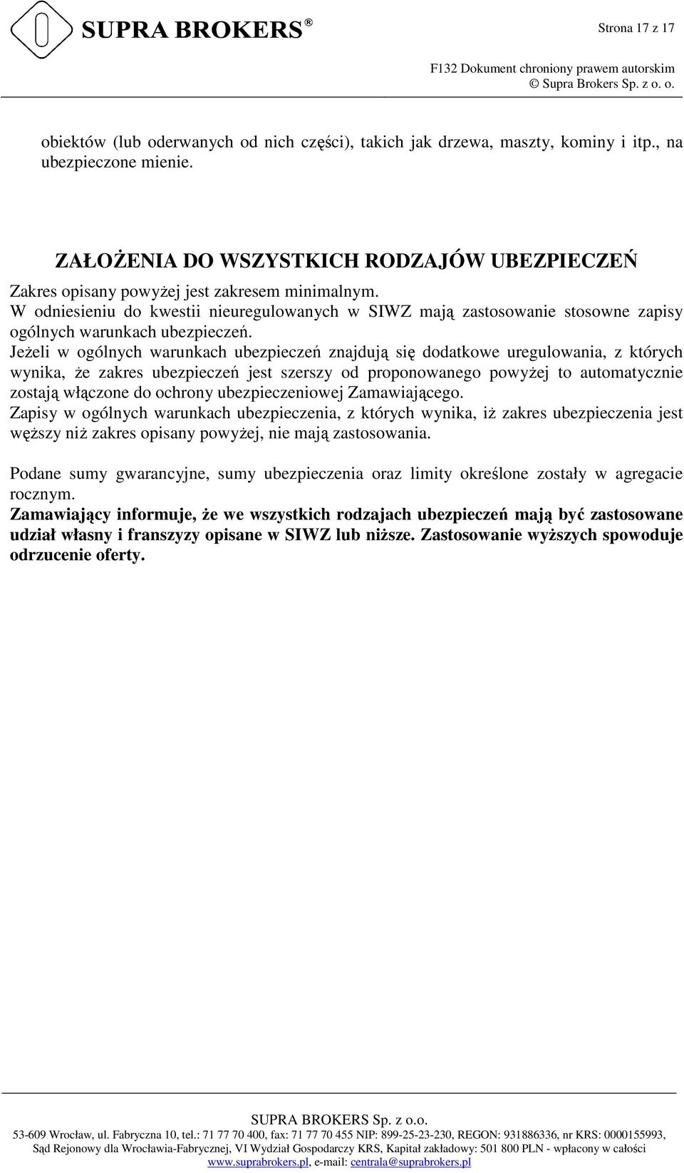 W odniesieniu do kwestii nieuregulowanych w SIWZ mają zastosowanie stosowne zapisy ogólnych warunkach ubezpieczeń.