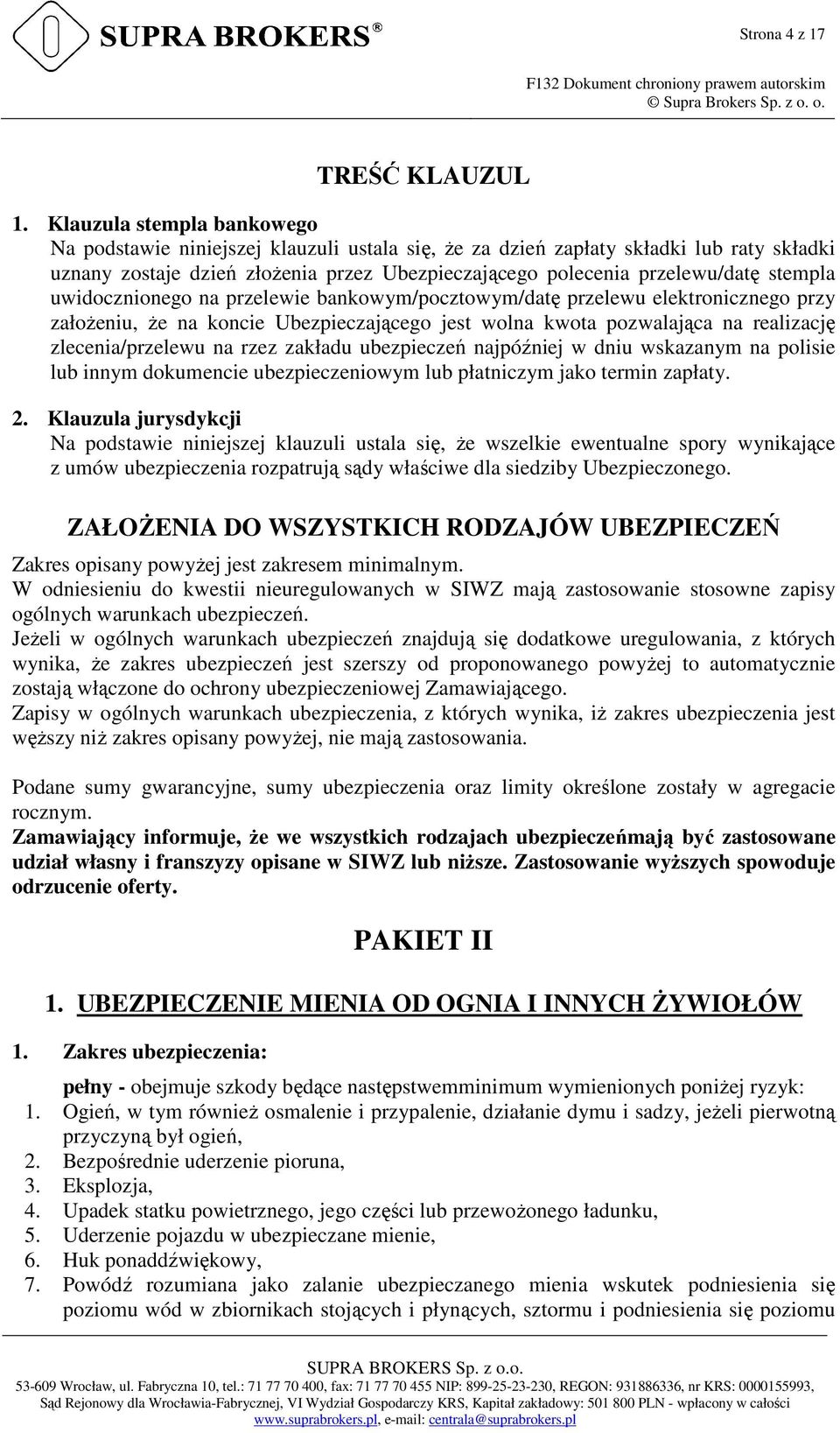 stempla uwidocznionego na przelewie bankowym/pocztowym/datę przelewu elektronicznego przy załoŝeniu, Ŝe na koncie Ubezpieczającego jest wolna kwota pozwalająca na realizację zlecenia/przelewu na rzez