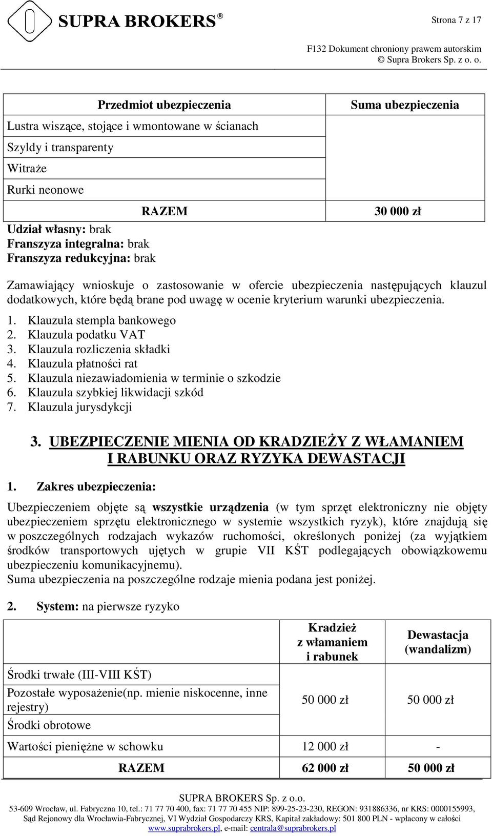 ubezpieczenia. 1. Klauzula stempla bankowego 2. Klauzula podatku VAT 3. Klauzula rozliczenia składki 4. Klauzula płatności rat 5. Klauzula niezawiadomienia w terminie o szkodzie 6.