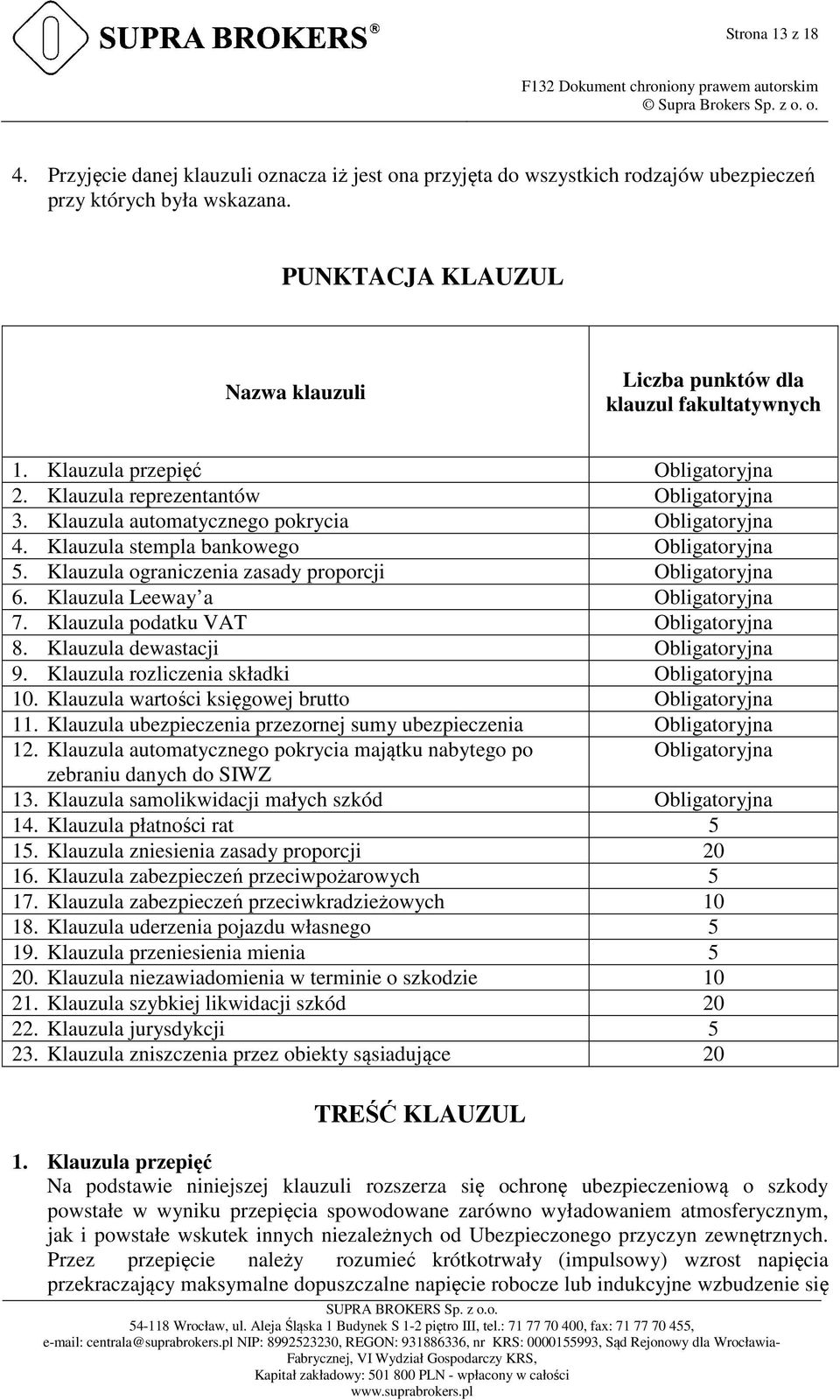 Klauzula automatycznego pokrycia Obligatoryjna 4. Klauzula stempla bankowego Obligatoryjna 5. Klauzula ograniczenia zasady proporcji Obligatoryjna 6. Klauzula Leeway a Obligatoryjna 7.