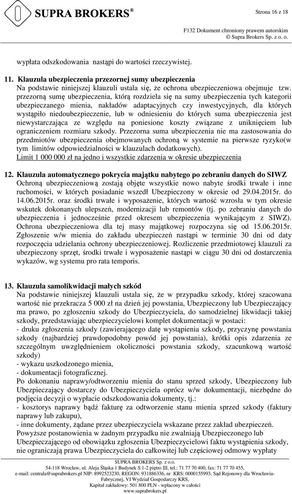 przezorną sumę ubezpieczenia, którą rozdziela się na sumy ubezpieczenia tych kategorii ubezpieczanego mienia, nakładów adaptacyjnych czy inwestycyjnych, dla których wystąpiło niedoubezpieczenie, lub