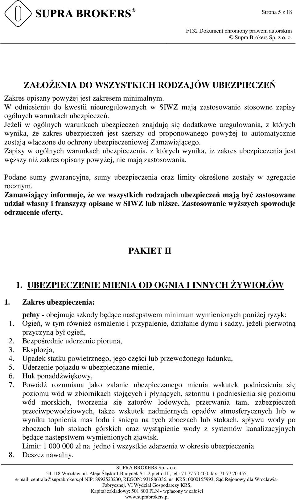 Jeżeli w ogólnych warunkach ubezpieczeń znajdują się dodatkowe uregulowania, z których wynika, że zakres ubezpieczeń jest szerszy od proponowanego powyżej to automatycznie zostają włączone do ochrony