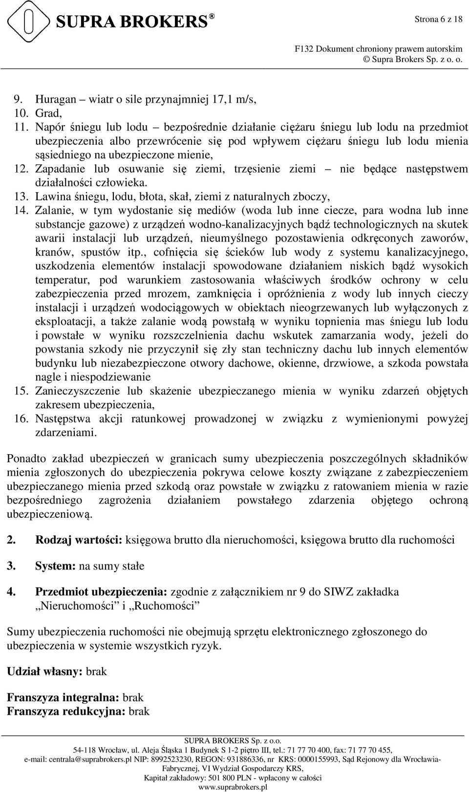 Zapadanie lub osuwanie się ziemi, trzęsienie ziemi nie będące następstwem działalności człowieka. 13. Lawina śniegu, lodu, błota, skał, ziemi z naturalnych zboczy, 14.