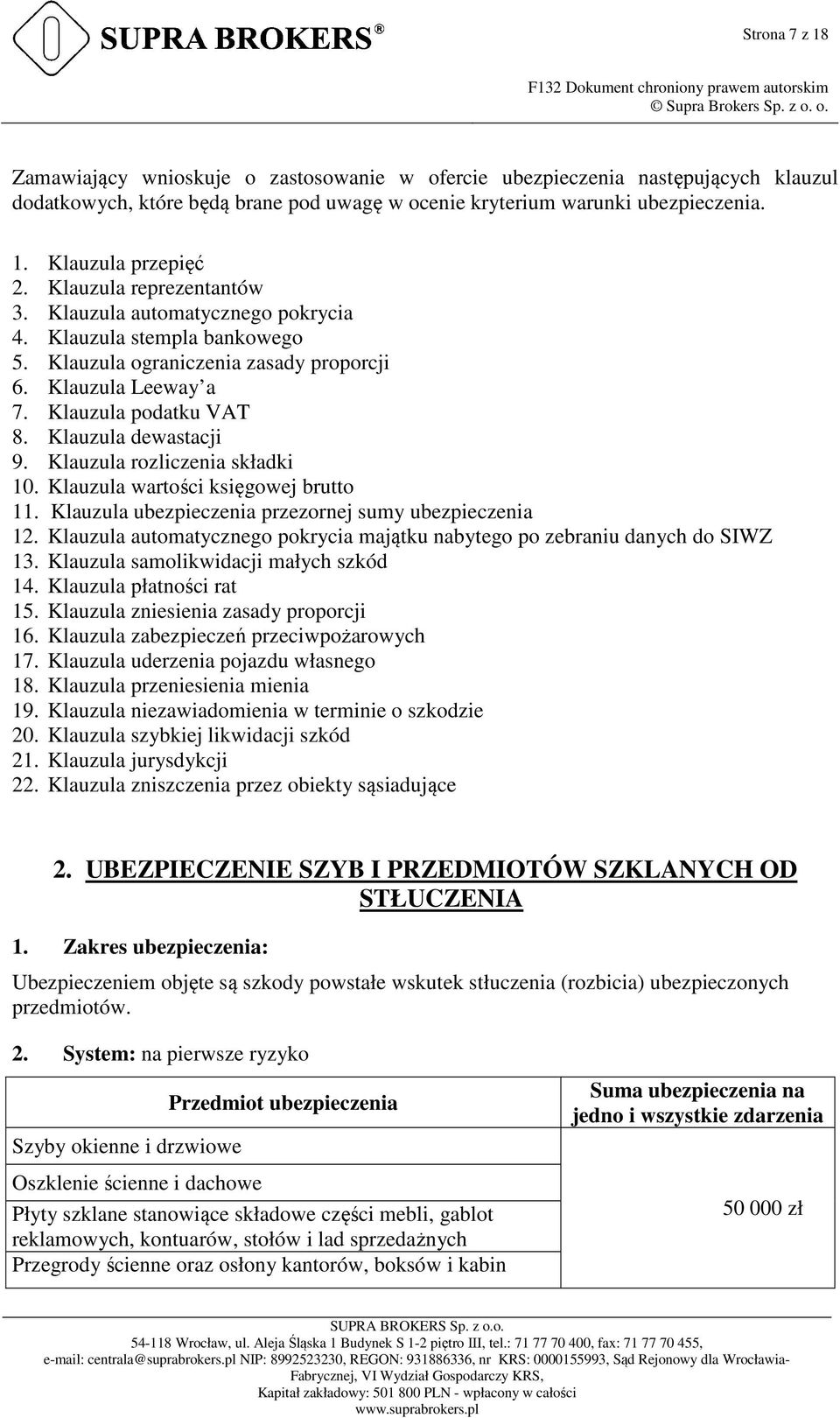 Klauzula dewastacji 9. Klauzula rozliczenia składki 10. Klauzula wartości księgowej brutto 11. Klauzula ubezpieczenia przezornej sumy ubezpieczenia 12.