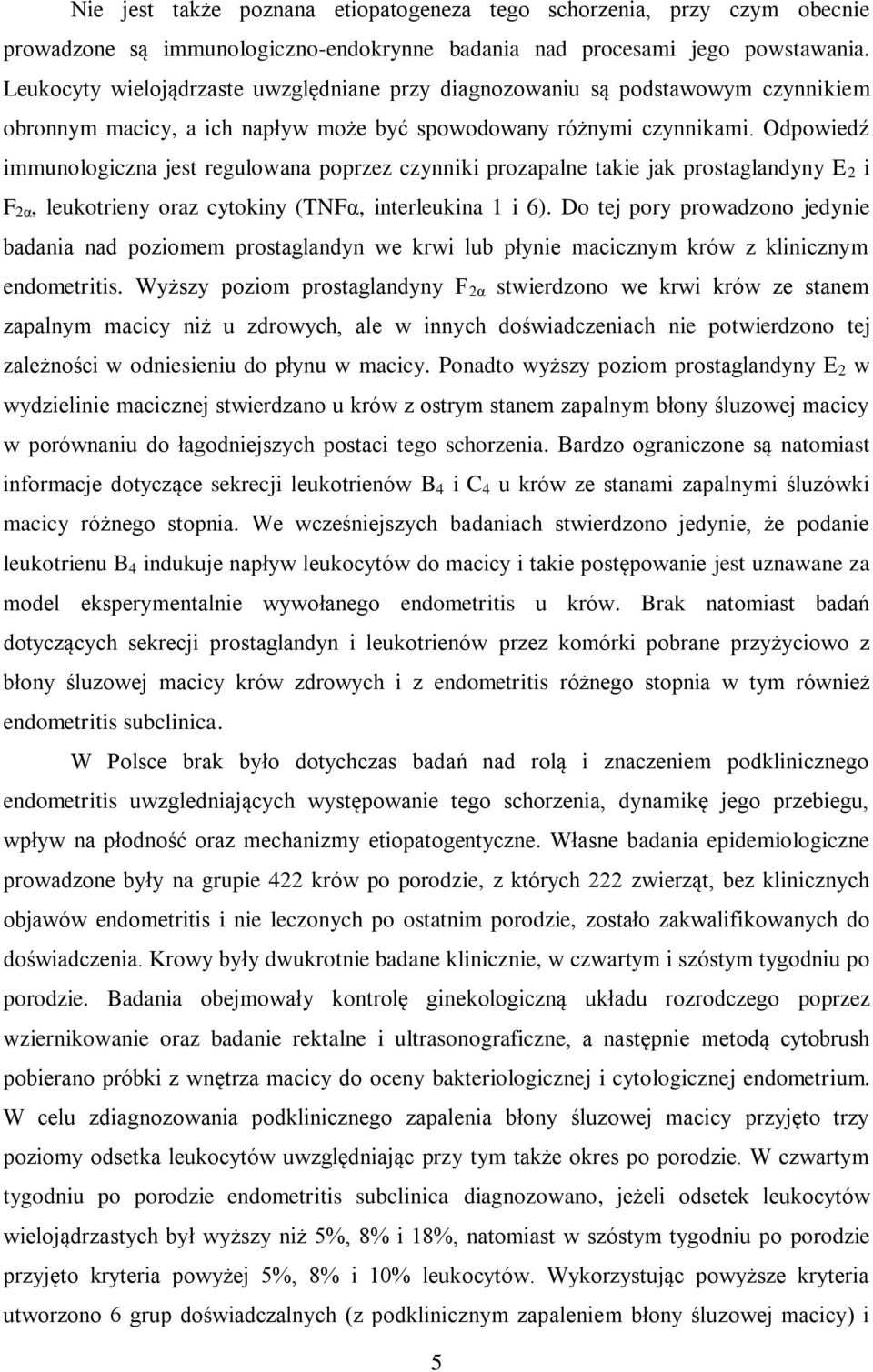 Odpowiedź immunologiczna jest regulowana poprzez czynniki prozapalne takie jak prostaglandyny E 2 i F 2α, leukotrieny oraz cytokiny (TNFα, interleukina 1 i 6).