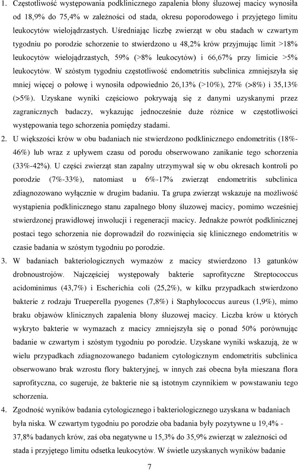 limicie >5% leukocytów. W szóstym tygodniu częstotliwość endometritis subclinica zmniejszyła się mniej więcej o połowę i wynosiła odpowiednio 26,13% (>10%), 27% (>8%) i 35,13% (>5%).