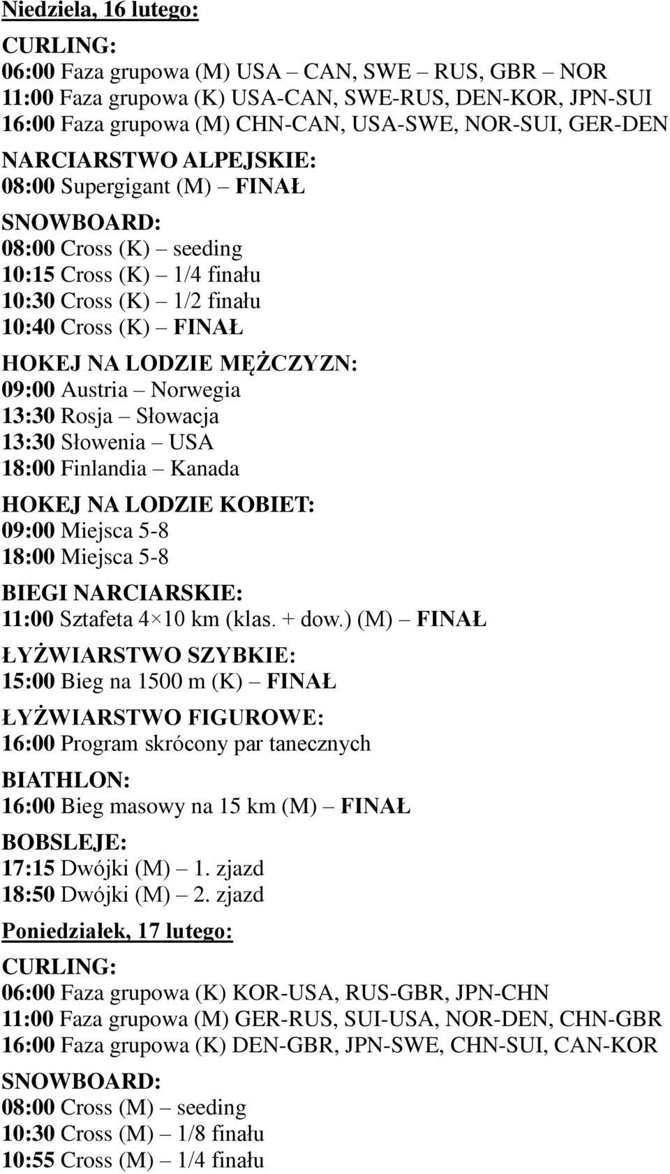 18:00 Finlandia Kanada 09:00 Miejsca 5-8 18:00 Miejsca 5-8 11:00 Sztafeta 4 10 km (klas. + dow.