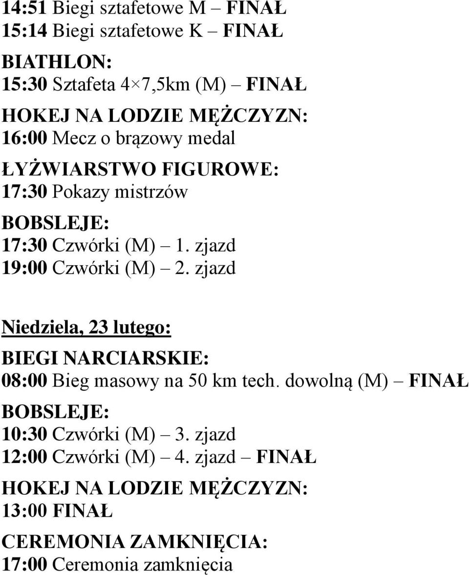 zjazd Niedziela, 23 lutego: 08:00 Bieg masowy na 50 km tech.