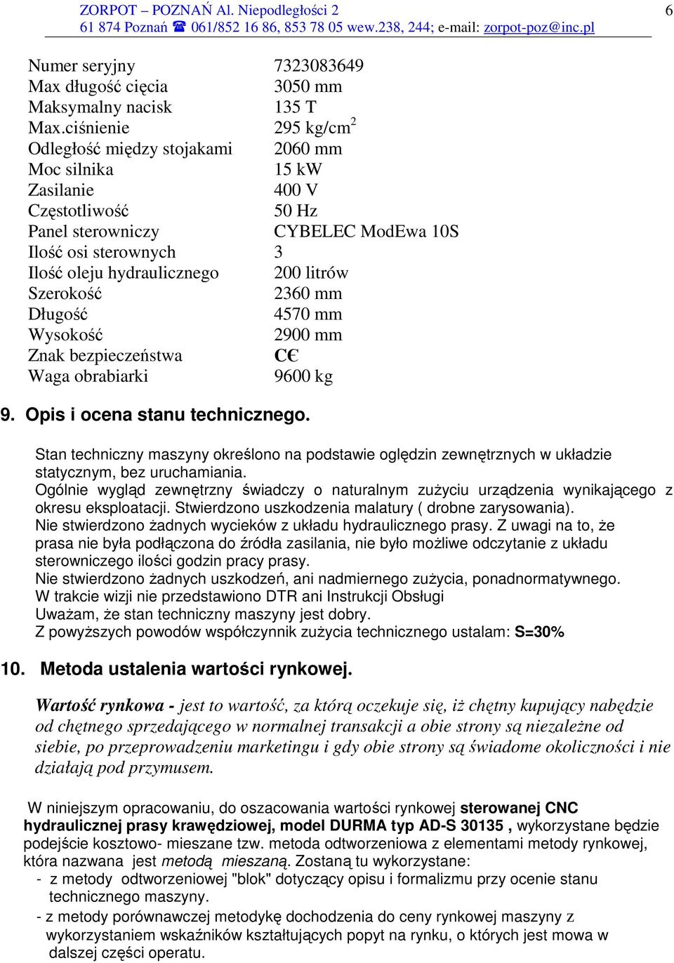 200 litrów Szerokość 2360 mm Długość 4570 mm Wysokość 2900 mm Znak bezpieczeństwa CЄ Waga obrabiarki 9600 kg 9. Opis i ocena stanu technicznego.