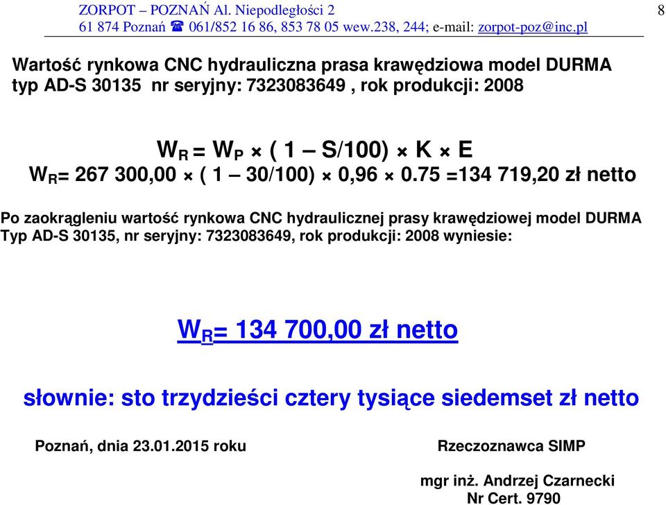 75 =134 719,20 zł netto Po zaokrągleniu wartość rynkowa CNC hydraulicznej prasy krawędziowej model DURMA Typ AD-S 30135, nr seryjny: