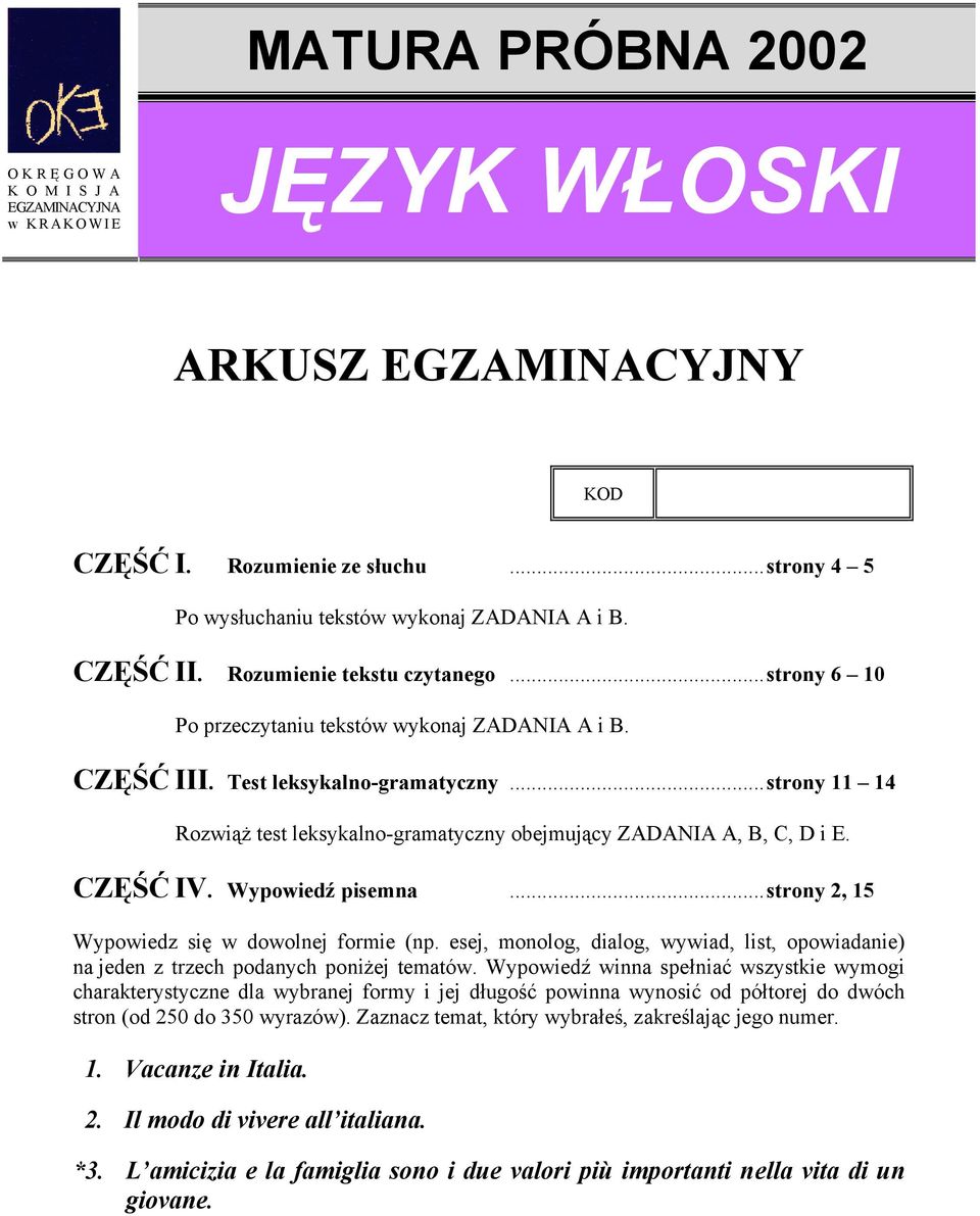 .. strony 11 14 Rozwiąż test leksykalno-gramatyczny obejmujący ZADANIA A, B, C, D i E. CZĘŚĆ IV. Wypowiedź pisemna... strony 2, 15 Wypowiedz się w dowolnej formie (np.