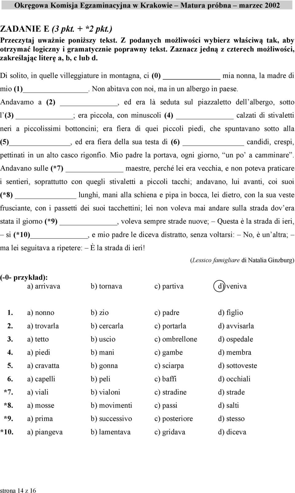 Non abitava con noi, ma in un albergo in paese.