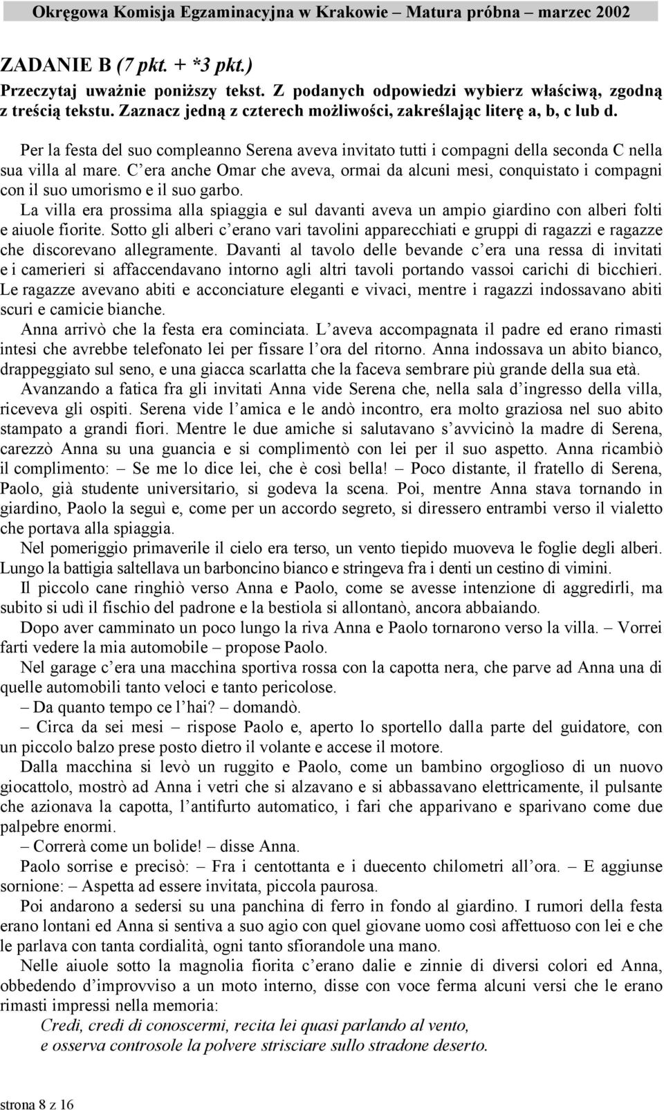 C era anche Omar che aveva, ormai da alcuni mesi, conquistato i compagni con il suo umorismo e il suo garbo.