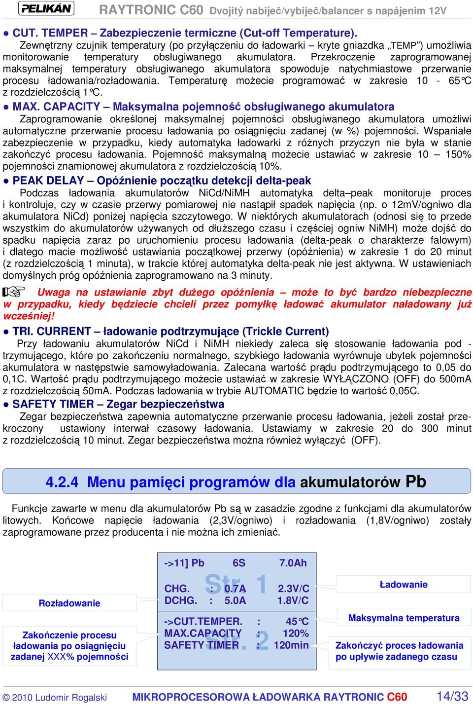 Przekroczenie zaprogramowanej maksymalnej temperatury obsługiwanego akumulatora spowoduje natychmiastowe przerwanie procesu ładowania/rozładowania.