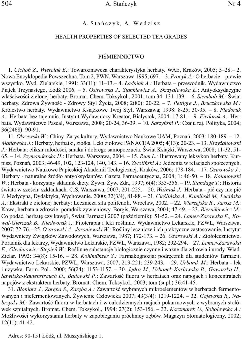 Wydawnictwo Piątek Trzynastego, Łódź 2006. 5. Ostrowska J., Stankiewicz A., Skrzydlewska E.: Antyoksydacyjne właściwości zielonej herbaty. Bromat. Chem. Toksykol., 2001; tom 34: 131-139. 6. Siembab M.