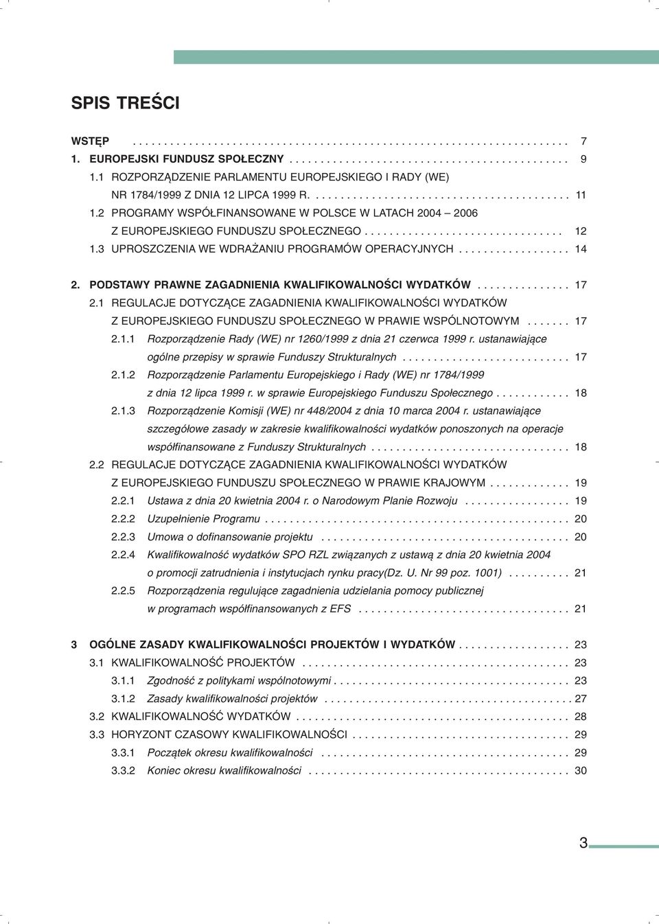 2 PROGRAMY WSPÓ FINANSOWANE W POLSCE W LATACH 2004 2006 Z EUROPEJSKIEGO FUNDUSZU SPO ECZNEGO................................ 12 1.3 UPROSZCZENIA WE WDRA ANIU PROGRAMÓW OPERACYJNYCH.................. 14 2.