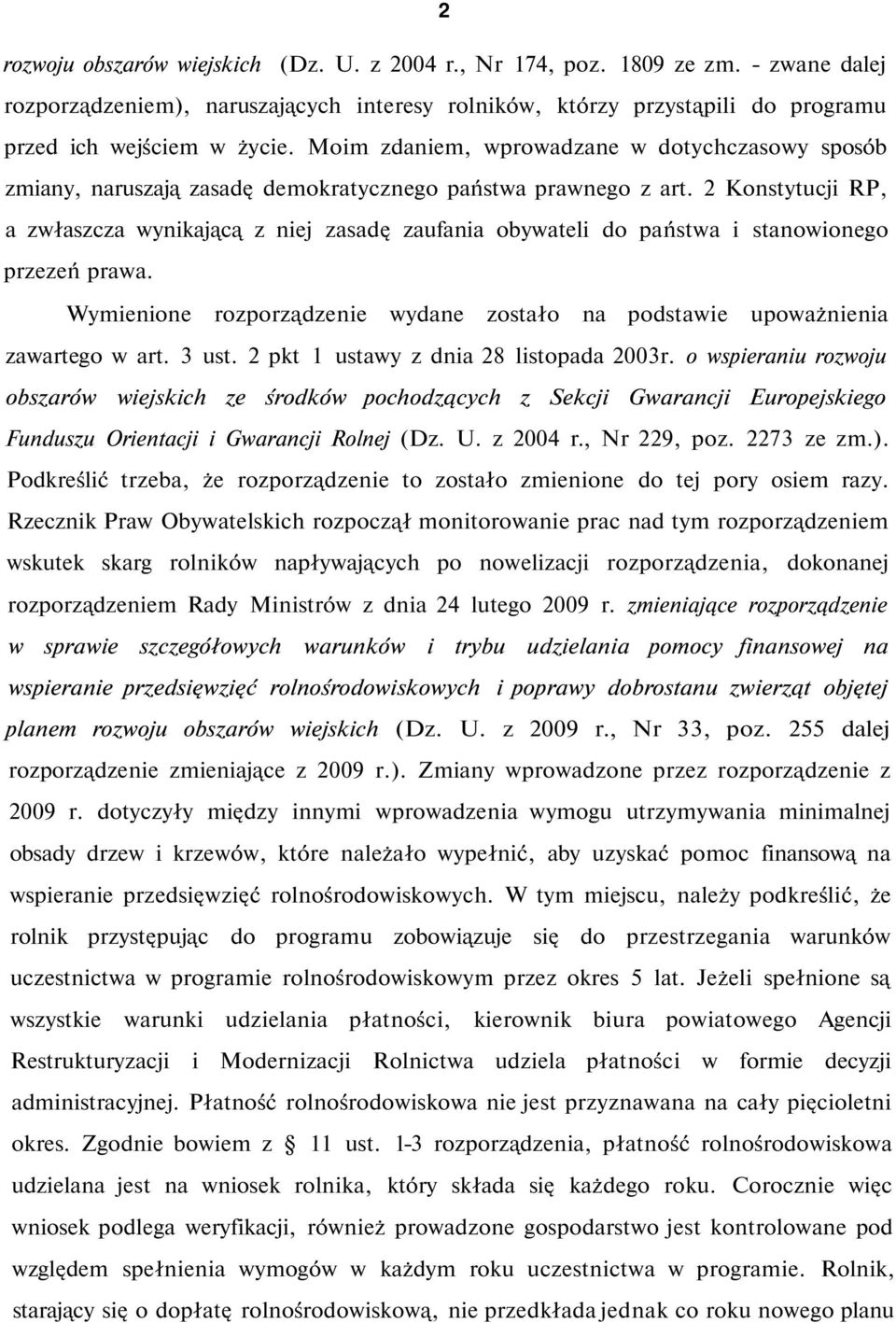 2 Konstytucji RP, a zwłaszcza wynikającą z niej zasadę zaufania obywateli do państwa i stanowionego przezeń prawa. Wymienione rozporządzenie wydane zostało na podstawie upoważnienia zawartego w art.