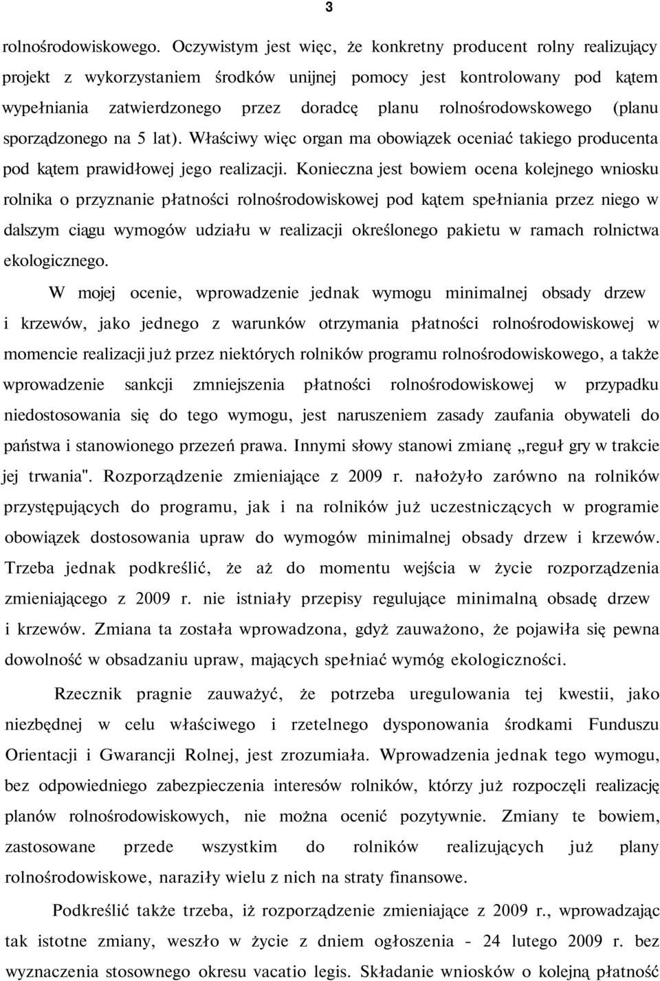 rolnośrodowskowego (planu sporządzonego na 5 lat). Właściwy więc organ ma obowiązek oceniać takiego producenta pod kątem prawidłowej jego realizacji.