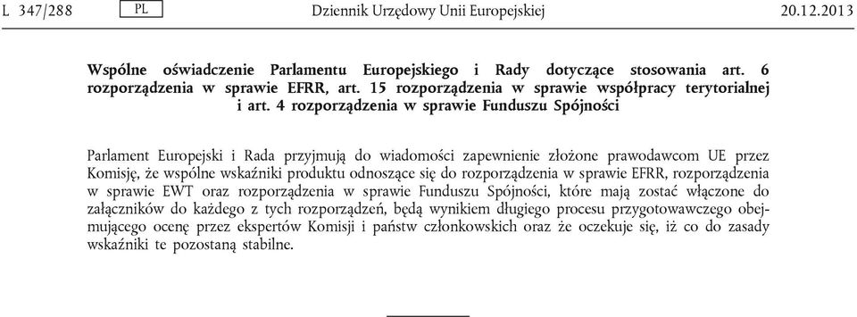 4 rozporządzenia w sprawie Funduszu Spójności Parlament Europejski i Rada przyjmują do wiadomości zapewnienie złożone prawodawcom UE przez Komisję, że wspólne wskaźniki produktu odnoszące się do