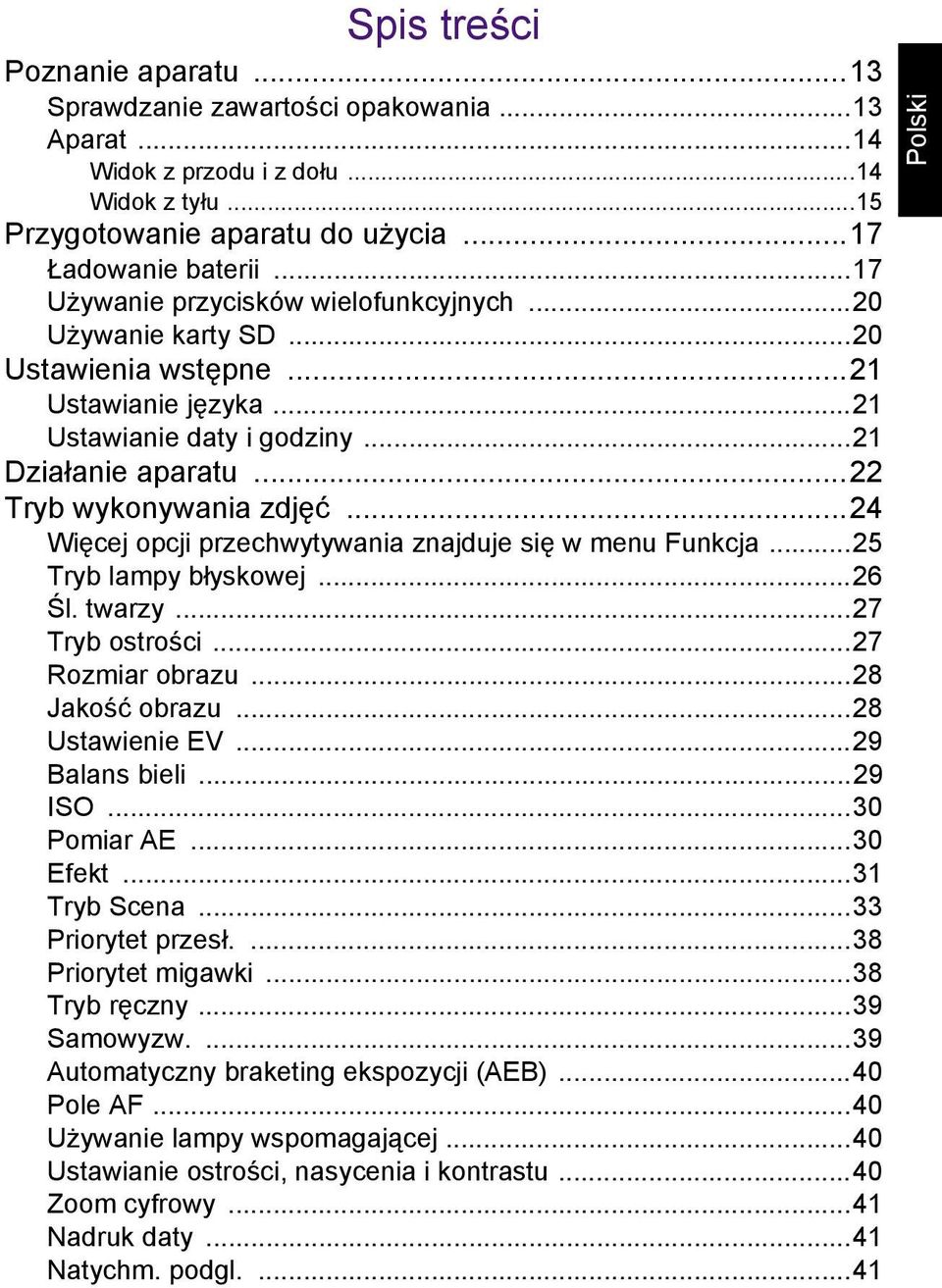 ..24 Więcej opcji przechwytywania znajduje się w menu Funkcja...25 Tryb lampy błyskowej...26 Śl. twarzy...27 Tryb ostrości...27 Rozmiar obrazu...28 Jakość obrazu...28 Ustawienie EV...29 Balans bieli.