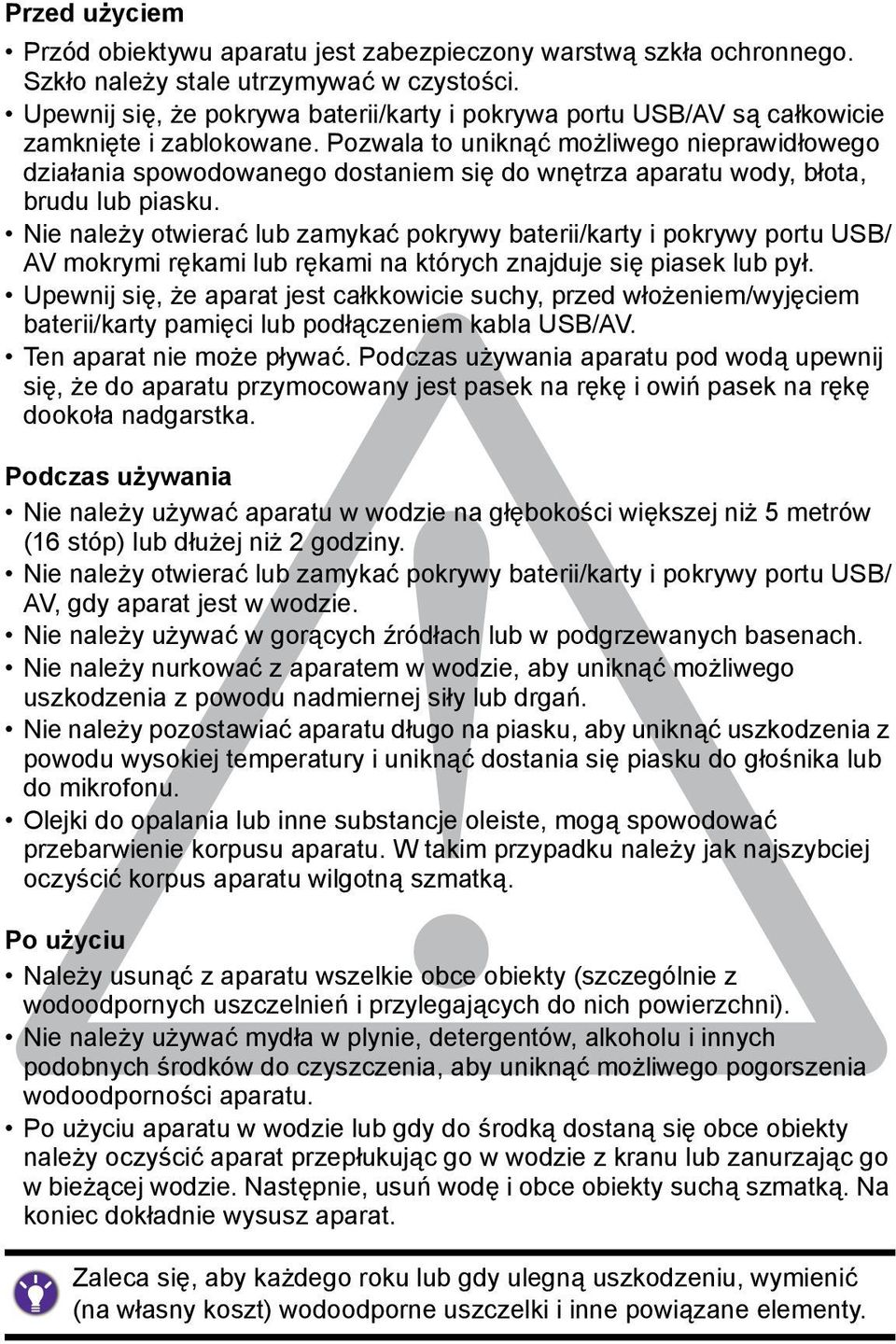 Pozwala to uniknąć możliwego nieprawidłowego działania spowodowanego dostaniem się do wnętrza aparatu wody, błota, brudu lub piasku.