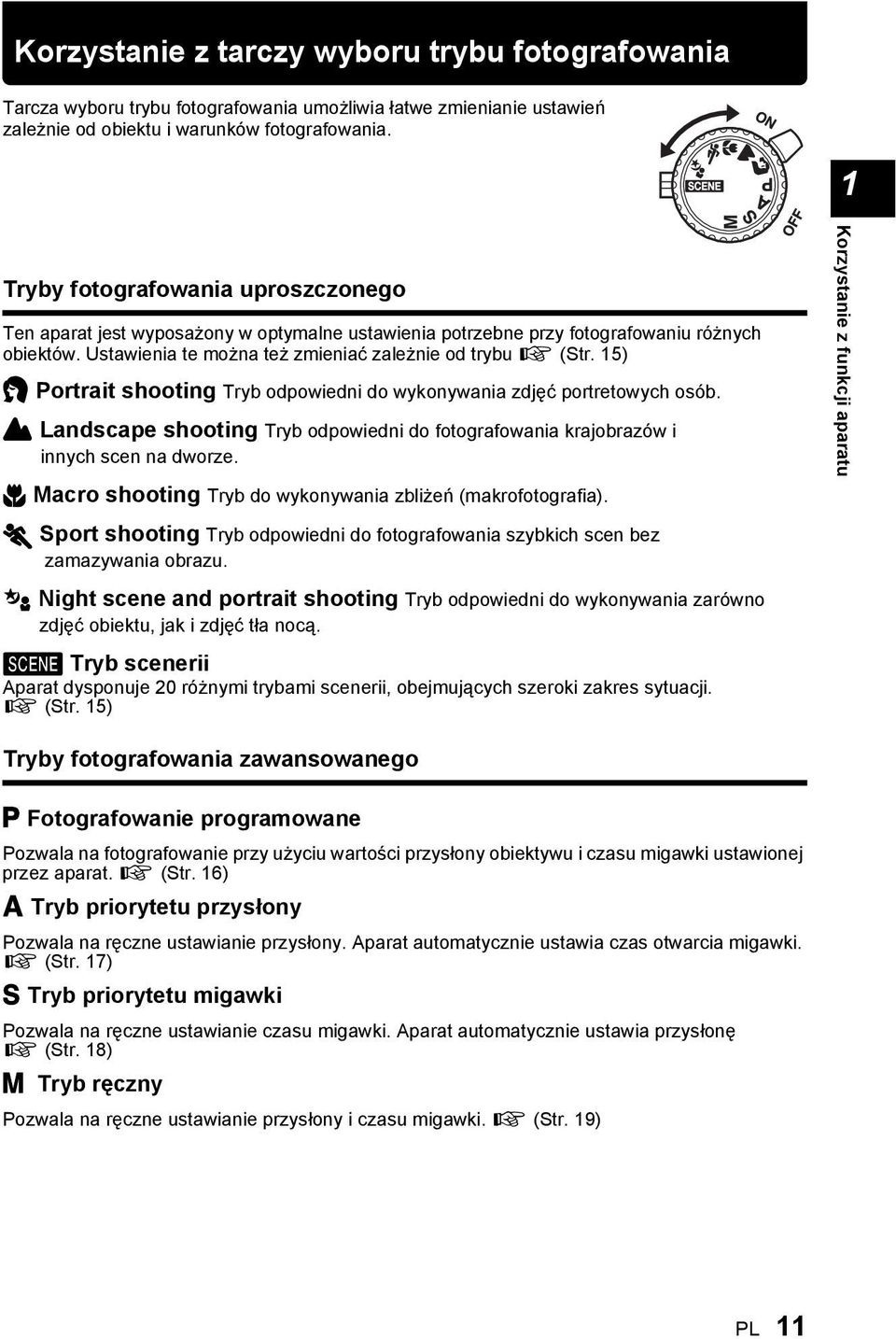 15) i Portrait shooting Tryb odpowiedni do wykonywania zdjęć portretowych osób. l Landscape shooting Tryb odpowiedni do fotografowania krajobrazów i innych scen na dworze.